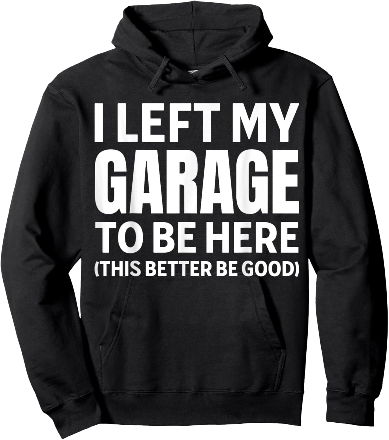 I Left My Garage To Be Here Funny Car Mechanic Car Guy Hoodie - Hoodie | Black