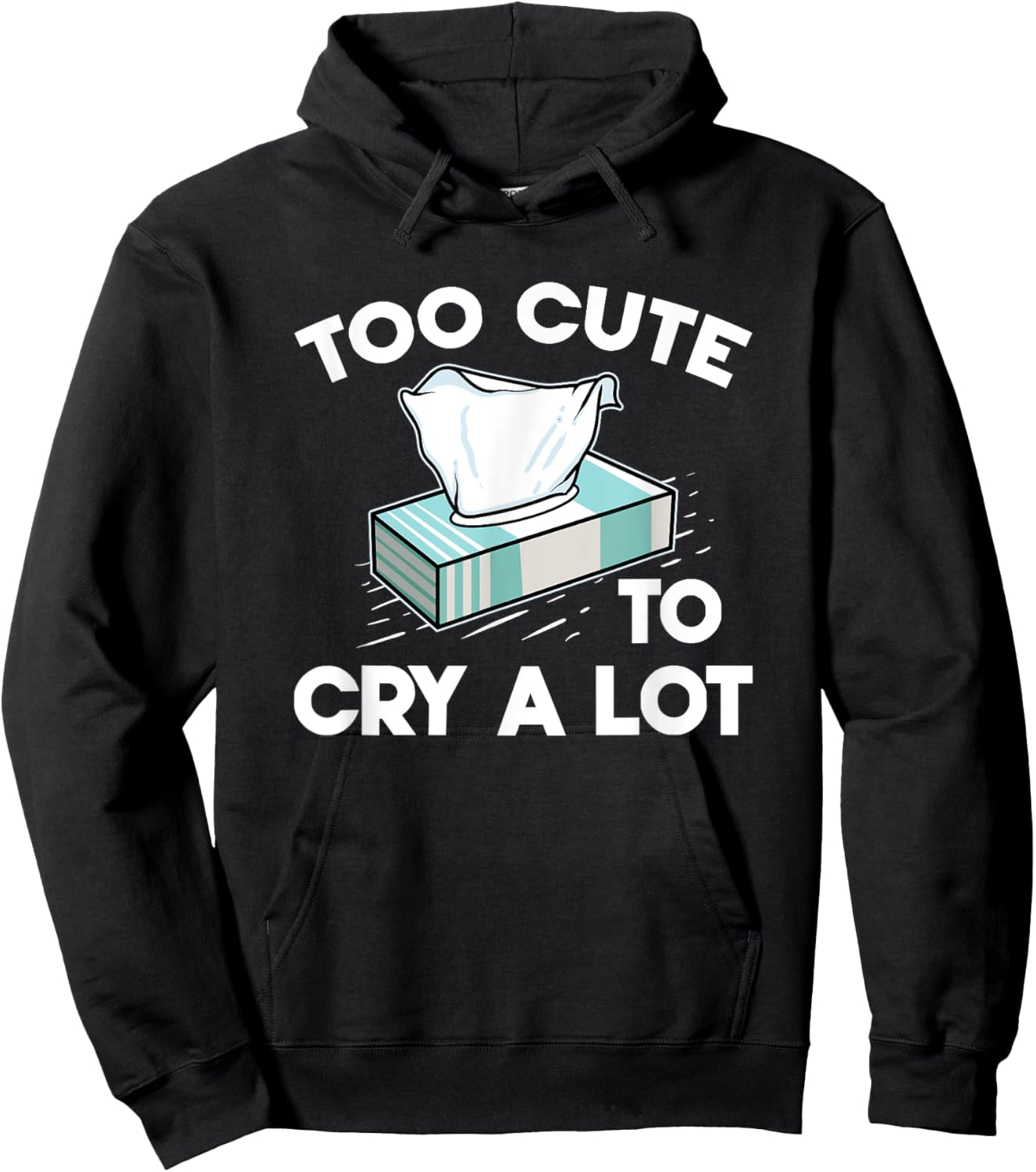 Funny Narcissistic Sarcasm Jokes Too Cute To Cry A Lot Hoodie - Hoodie | Black