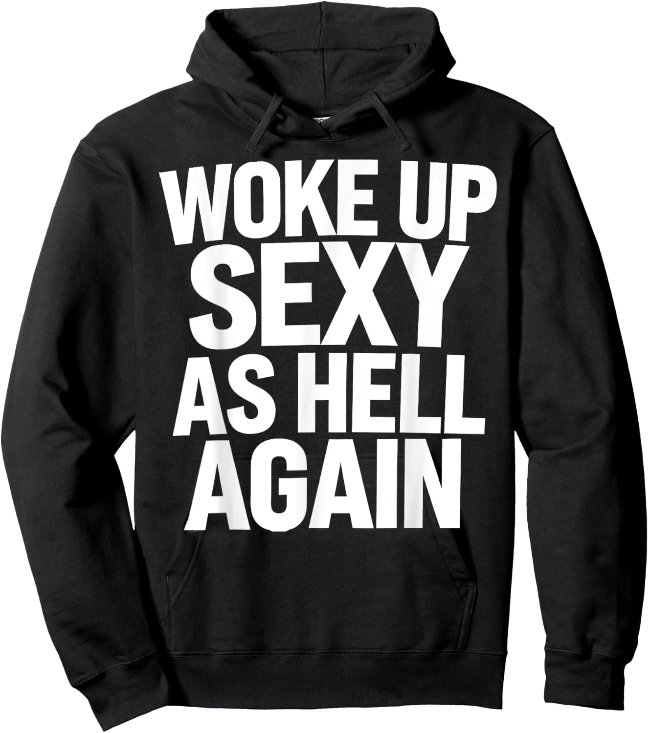 Woke Up Sexy As Hell Again Funny Sarcastic Novelty Trendy Hoodie - Hoodie | Black