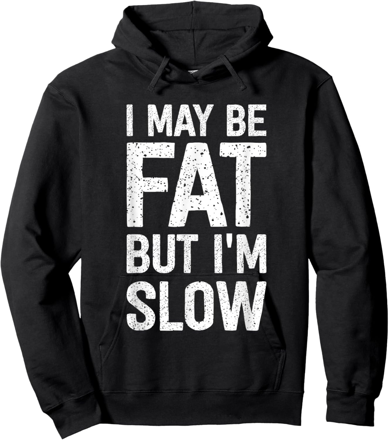 I May Be Fat But I'm Slow Funny Hoodie - Hoodie | Black