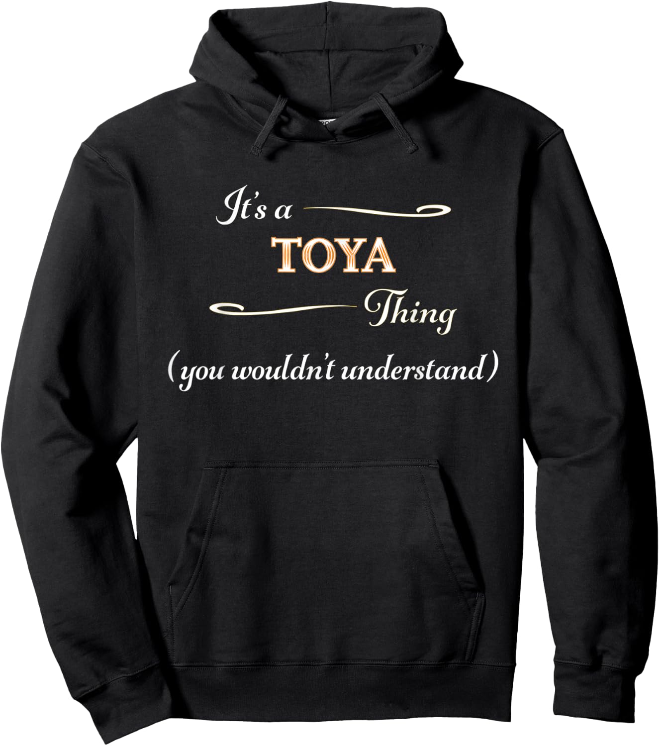 It's a TOYA Thing, You Wouldn't Understand | Name Gift Hoodie - Hoodie | Black