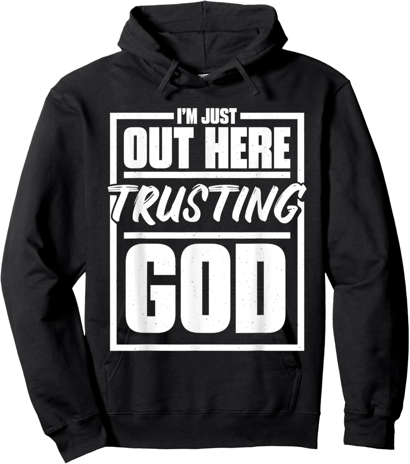 I'M Just Out Here Trusting God, Religious & Christ Believer Hoodie - Hoodie | Black