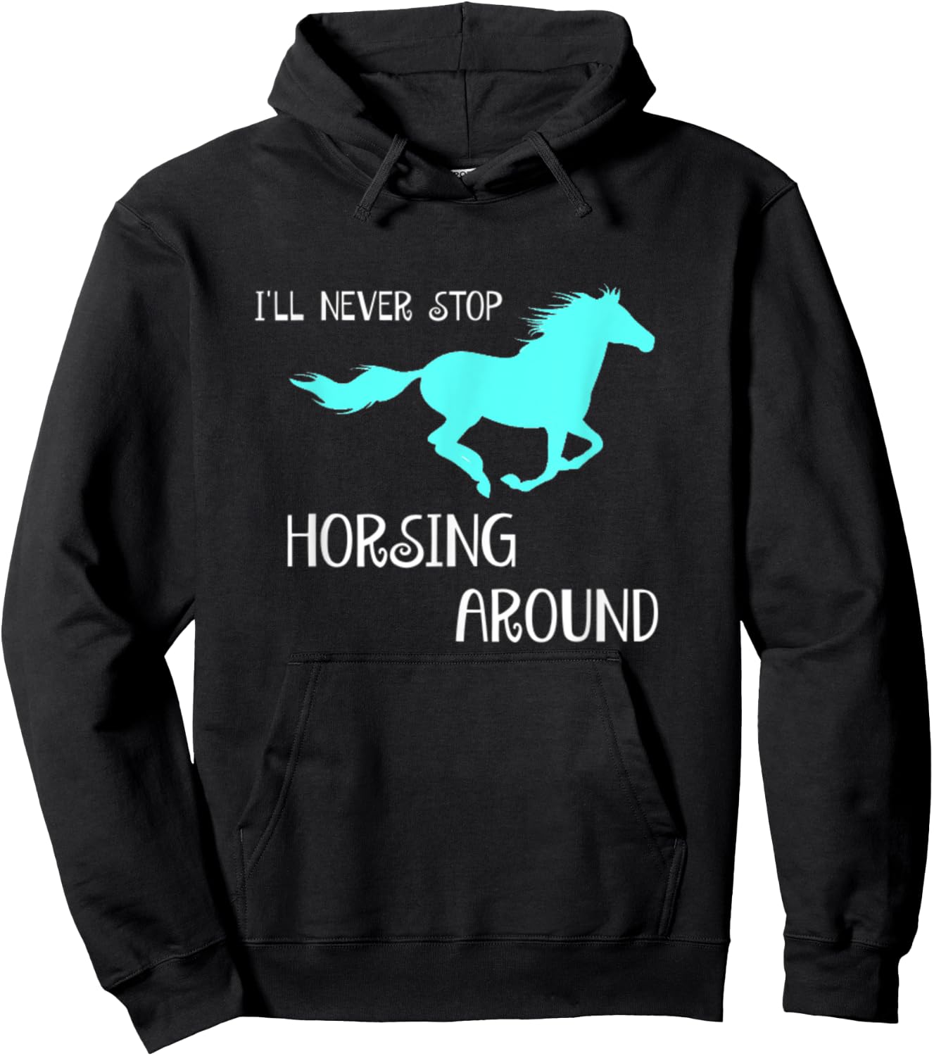 I'll Never Stop Horsing Around Horse Lovers Hoodie - Hoodie | Black