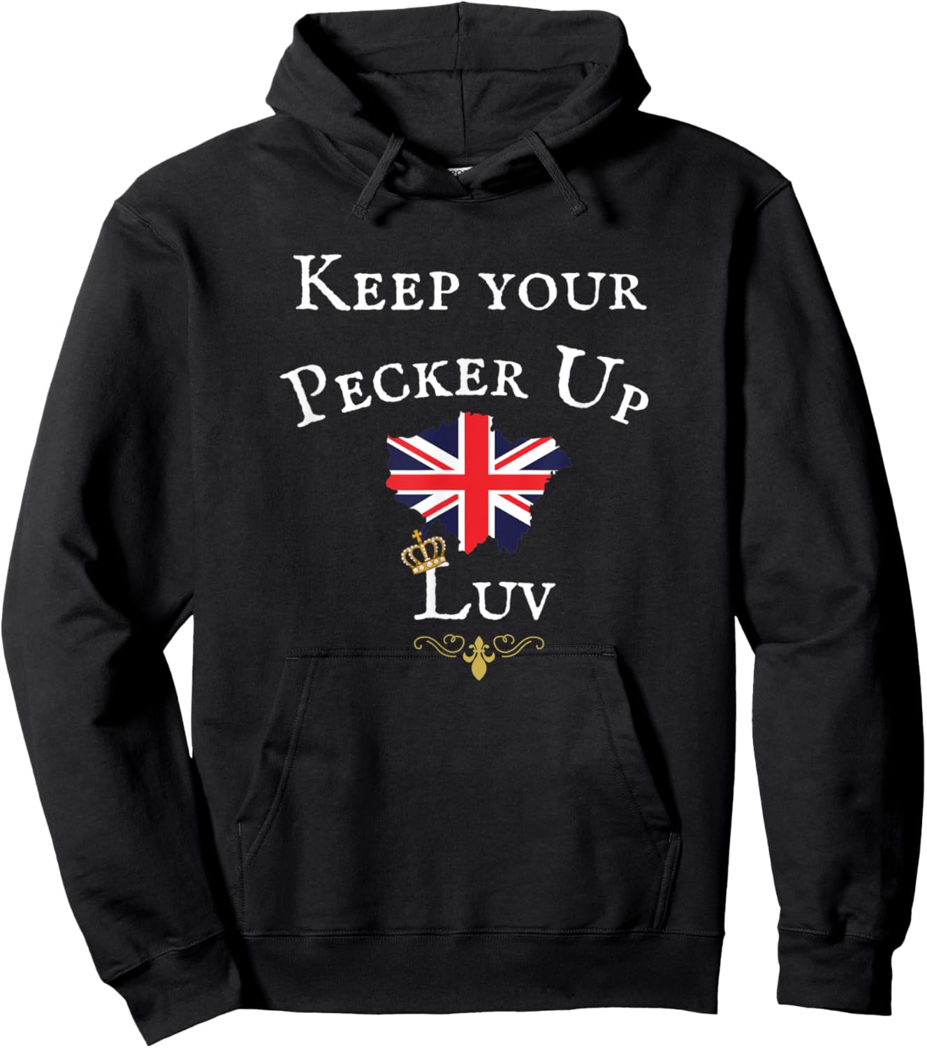 Keep Your Pecker Up Luv, Funny British Uk Flag, Royal Crown Hoodie - Hoodie | Black