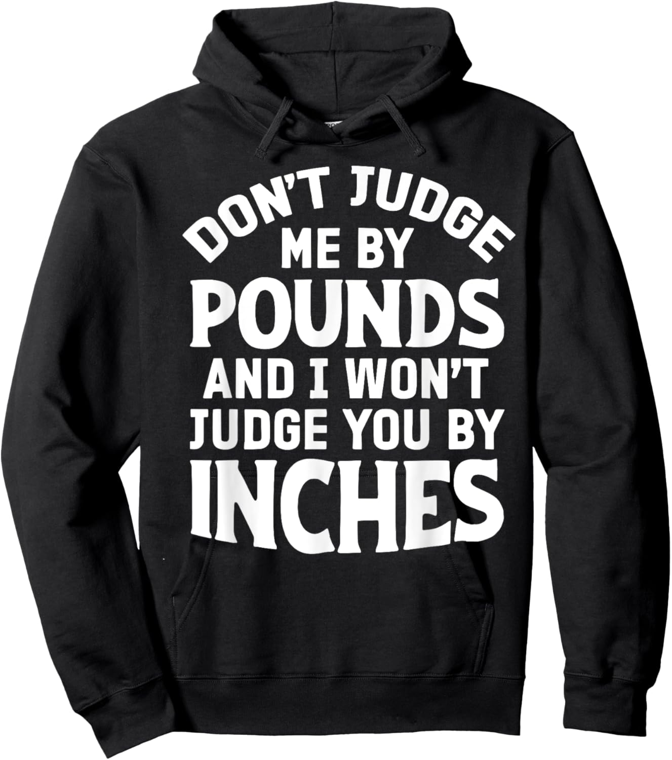 Don't Judge Me By Pounds And I Won't Judge You By Inches Hoodie - Hoodie | Black