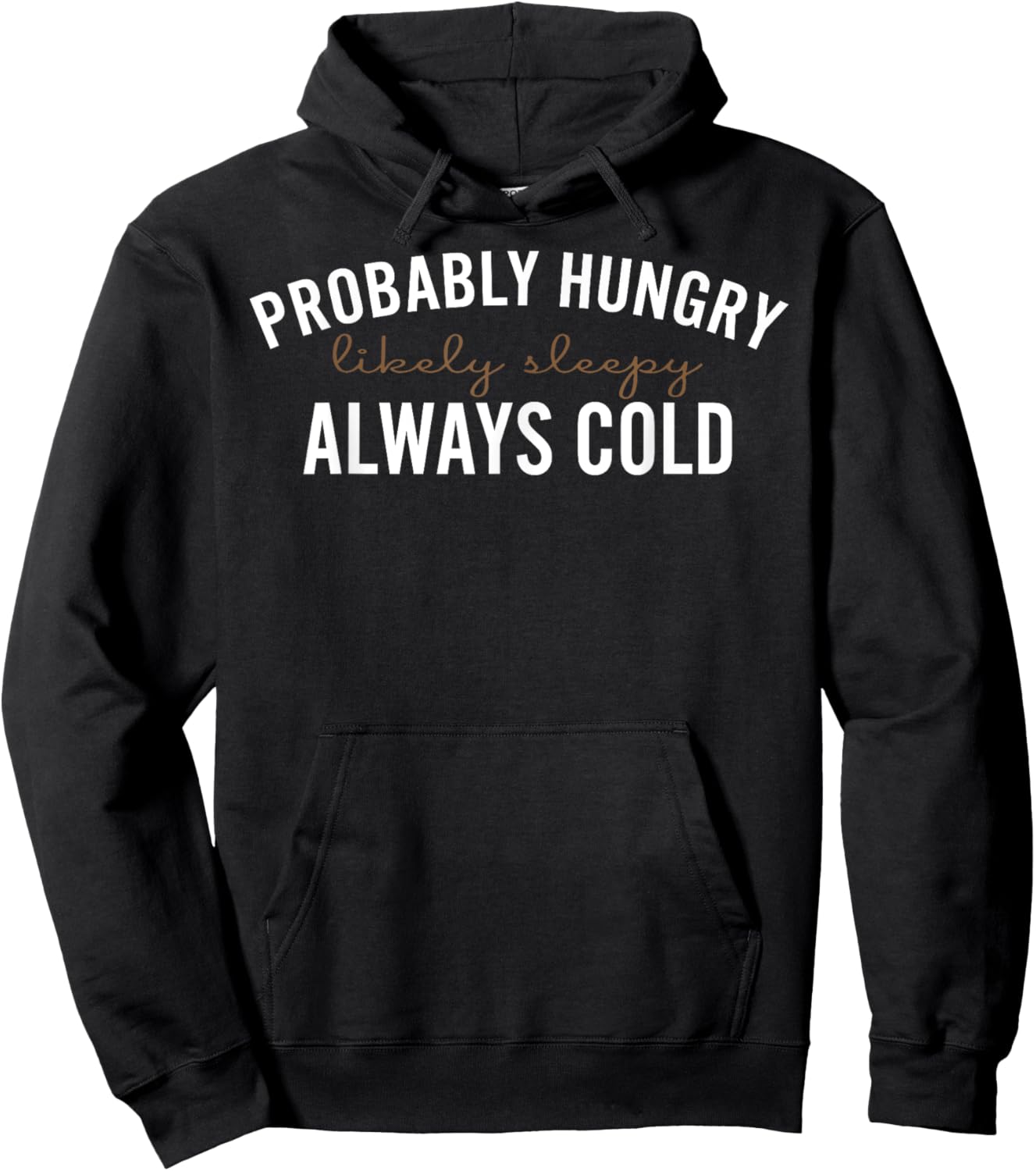 Probably Hungry Likely Sleepy Always Cold Hoodie - Hoodie | Black
