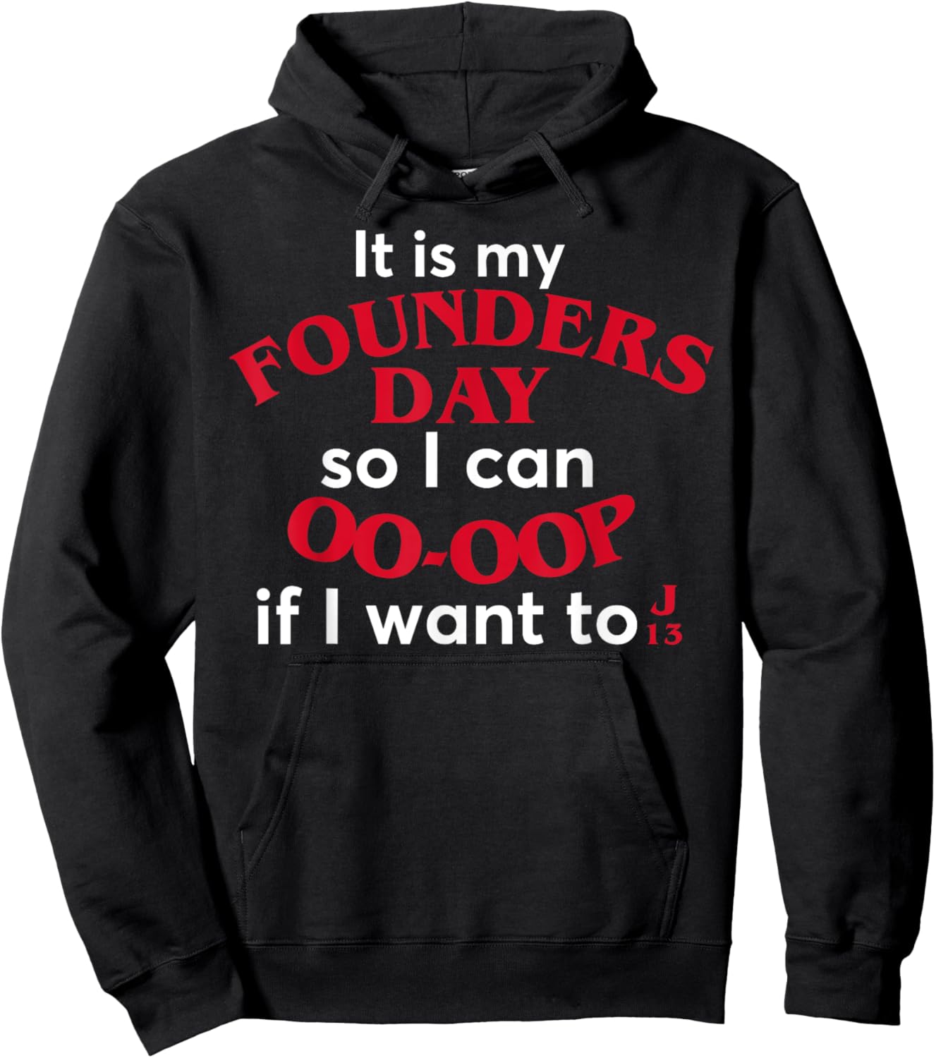 Funny It Is My Founders Day So I Can Oo Oop If I Want To J13 Hoodie - Hoodie | Black