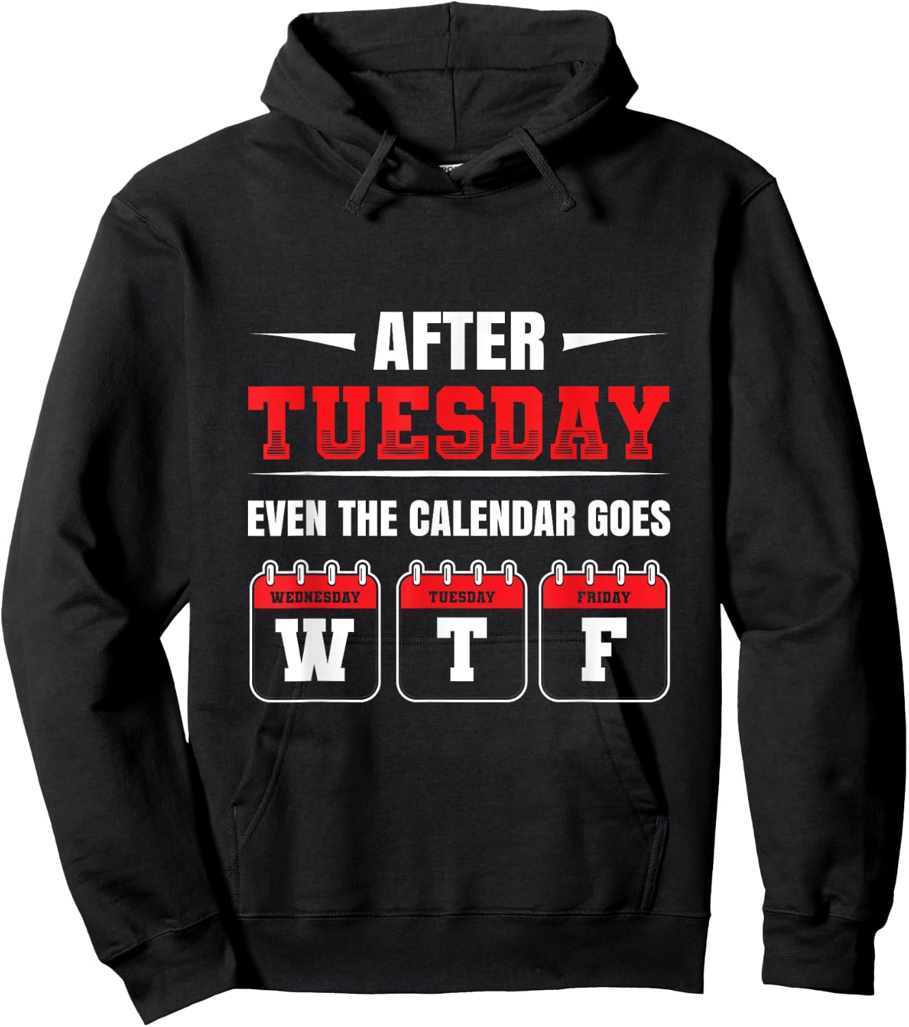 After Tuesday even the Calendar goes WTF Funny Saying Hoodie - Hoodie | Black