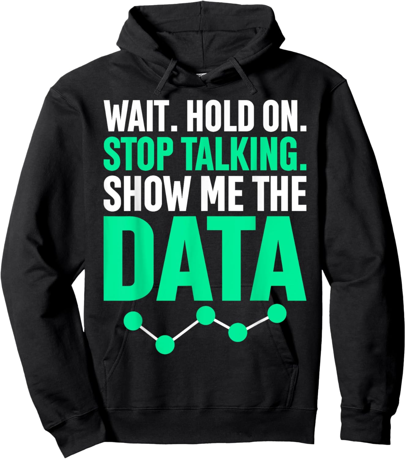 Show Me The Data Funny Statistics Science Data Whisperer Hoodie - Hoodie | Black