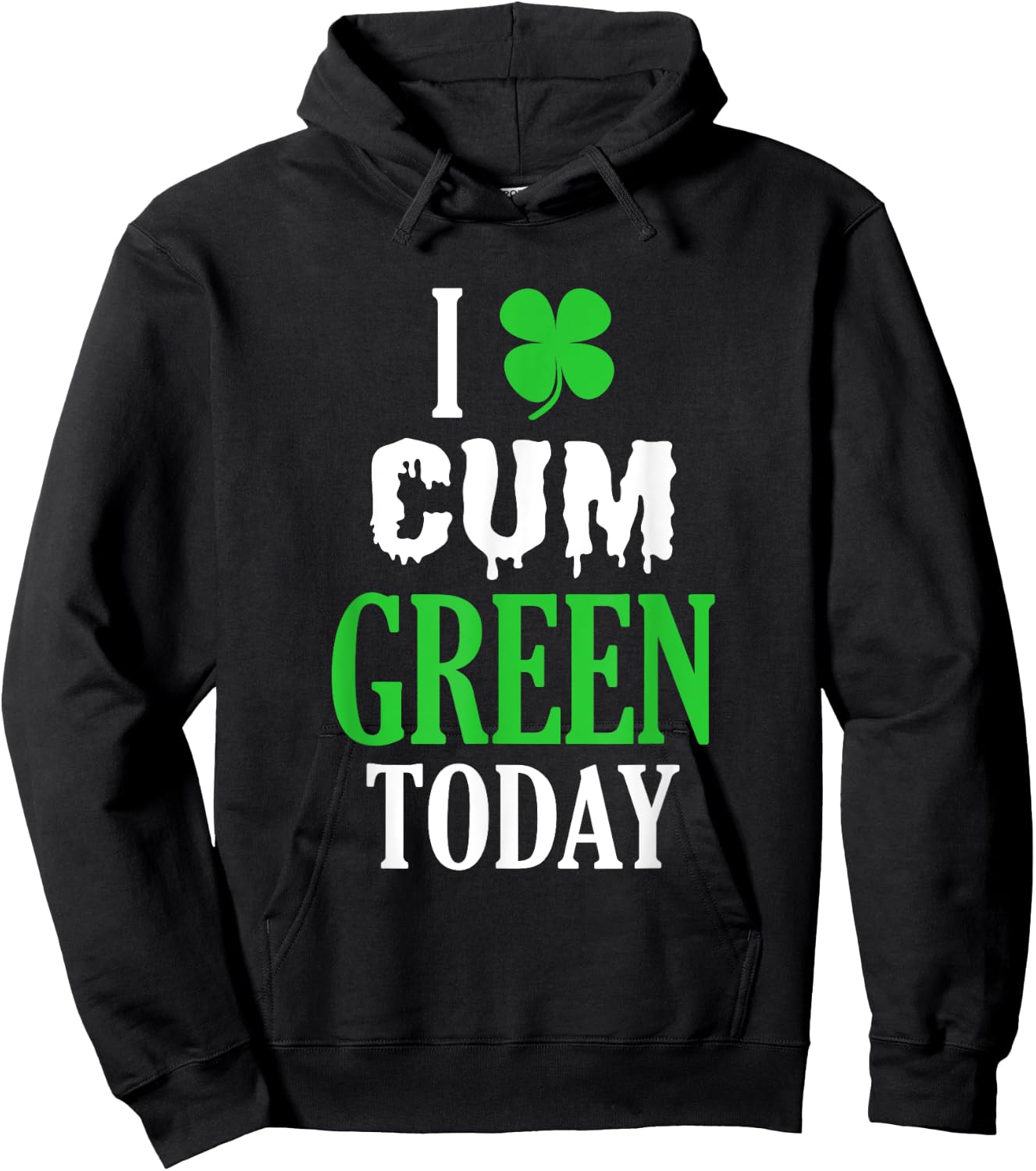 Inappropriate St Patricks Day I Cum Green Today Hoodie - Hoodie | Black