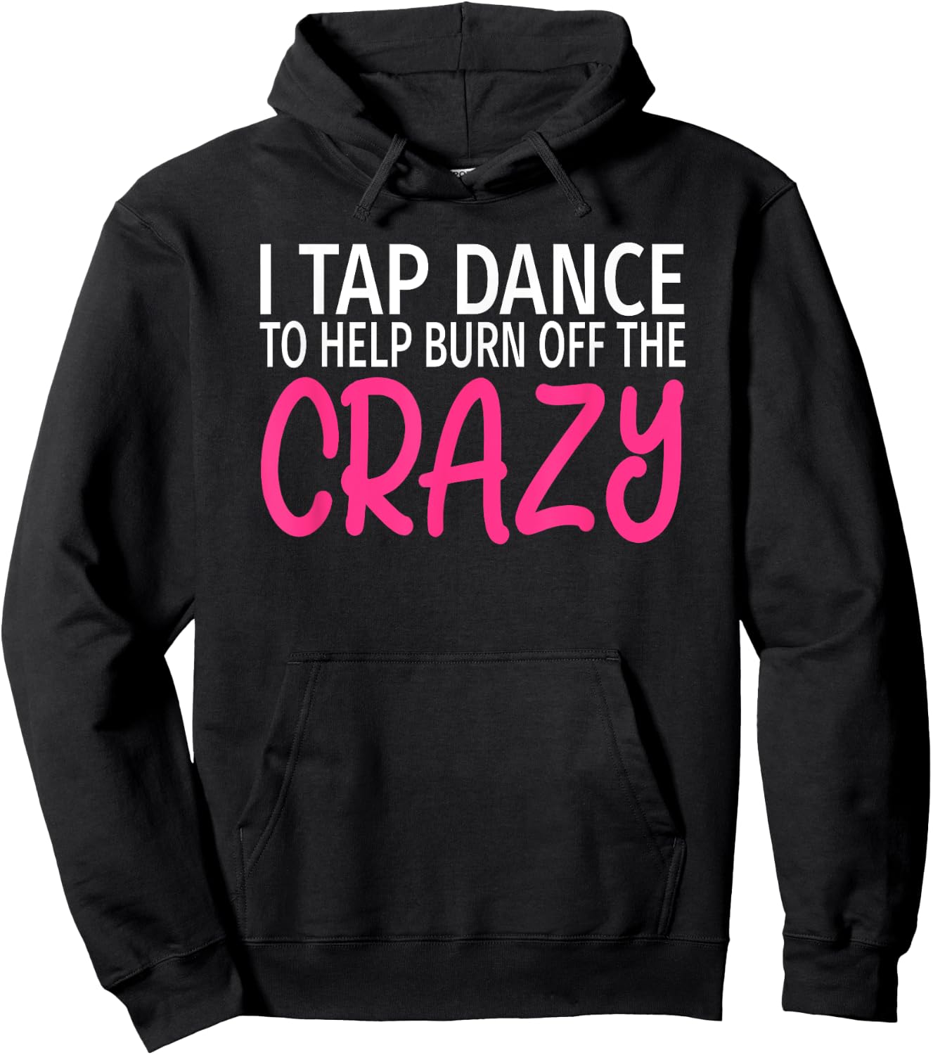 I Tap Dance to Burn Off The Crazy - Tap Dancer Hoodie - Hoodie | Black