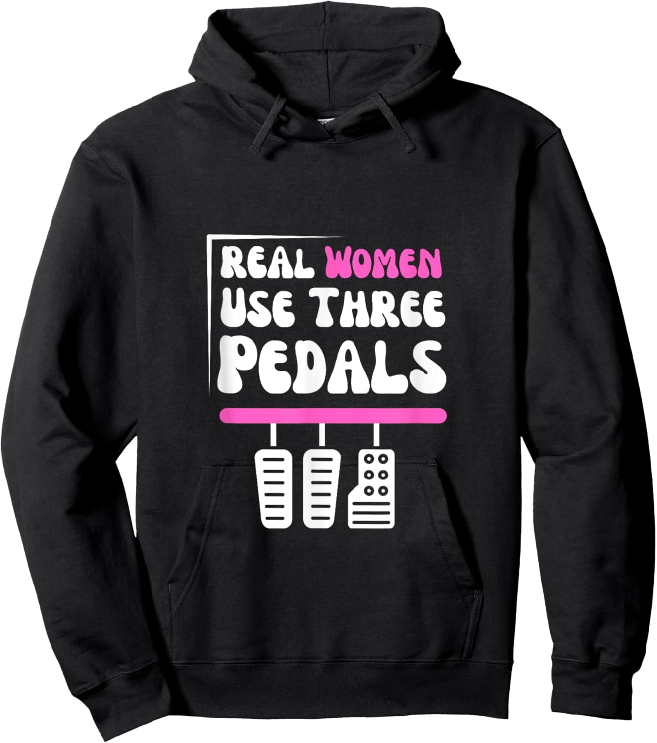 Real Women Use Three Pedals - Stick Shift Car Lover Funny Hoodie - Hoodie | Black