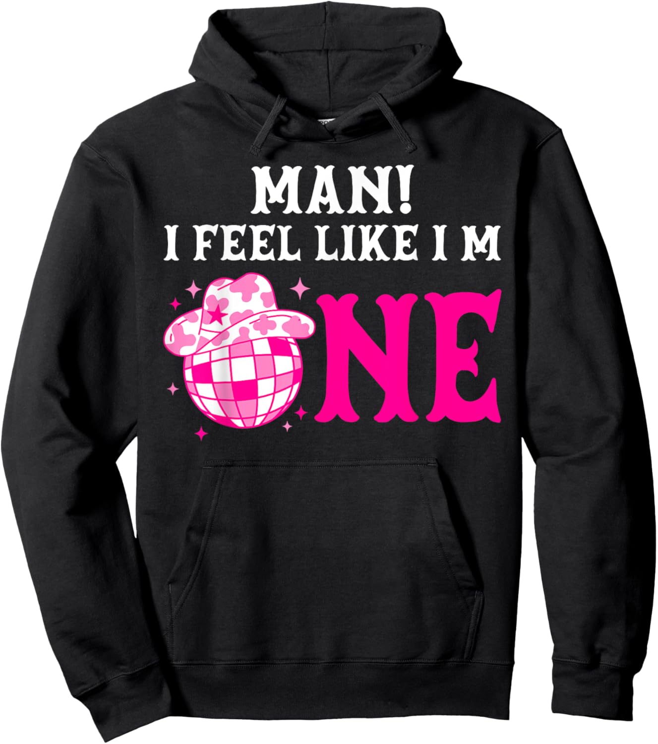 Man I Feel Like I'm 1 Year Old Girl 1st Birthday Cowgirl Hoodie - Hoodie | Black