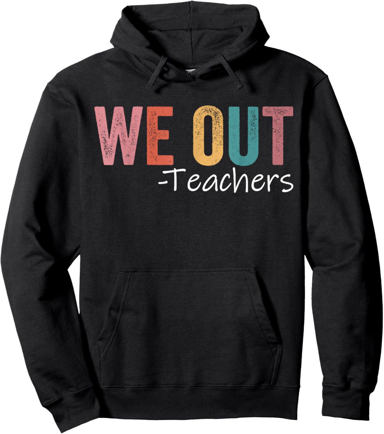 We Out Teachers End Of School Year Happy Last Day Of School Hoodie - Hoodie | Black