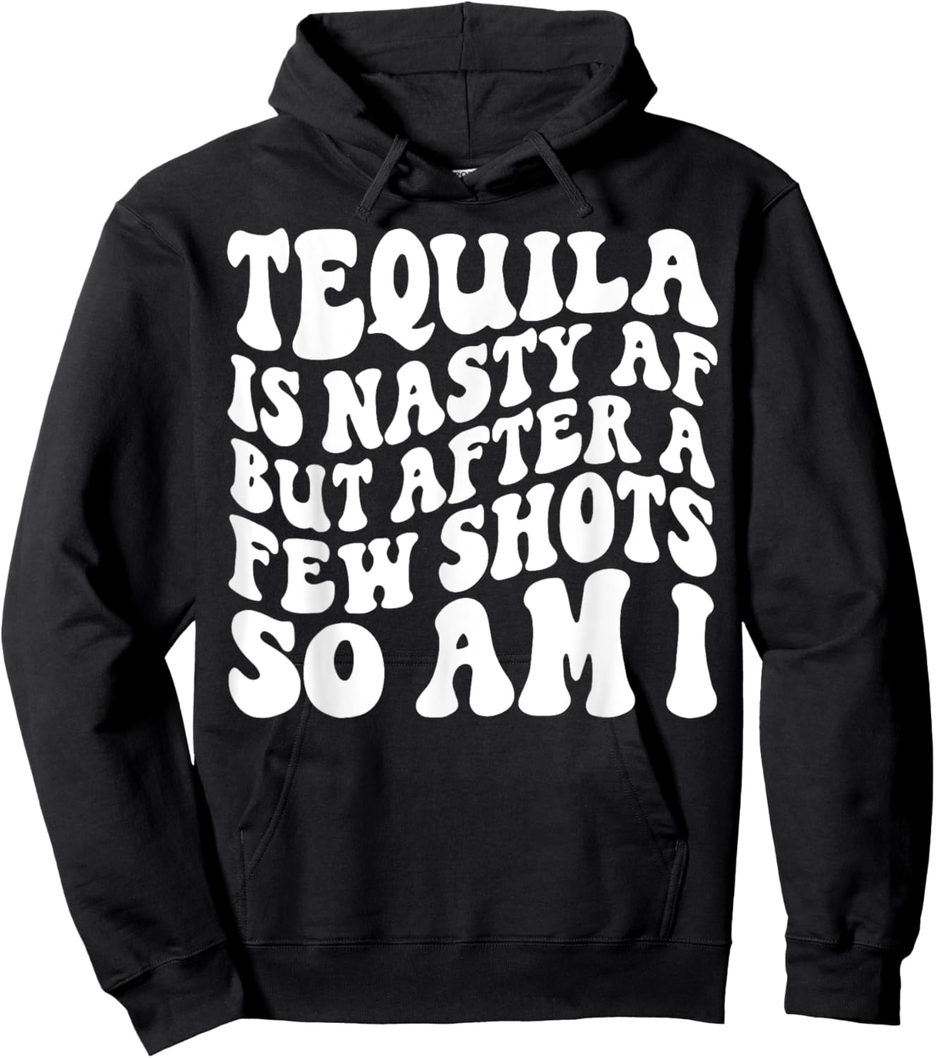 Tequila Is Nasty Af But After A Few Shots So Am I Hoodie - Hoodie | Black