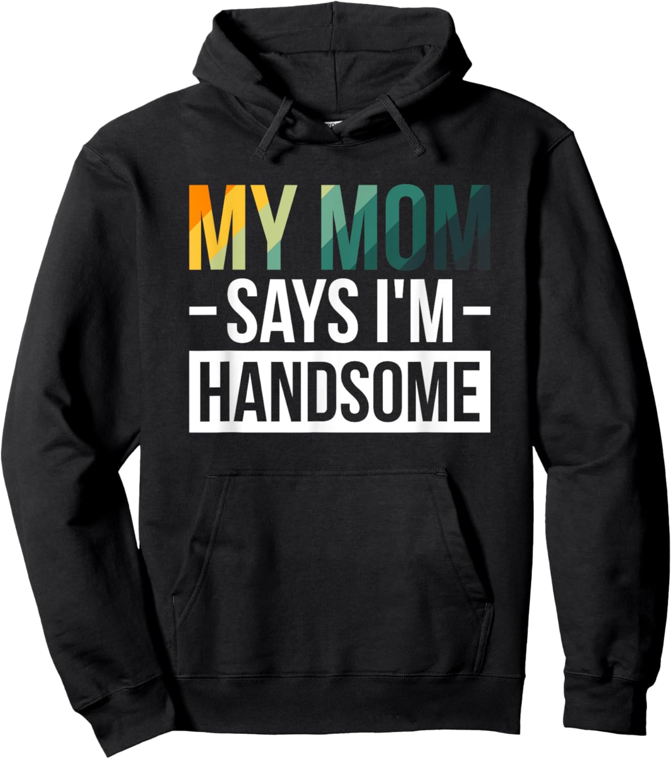 My Mom Says I'm Handsome Hoodie - Hoodie | Black