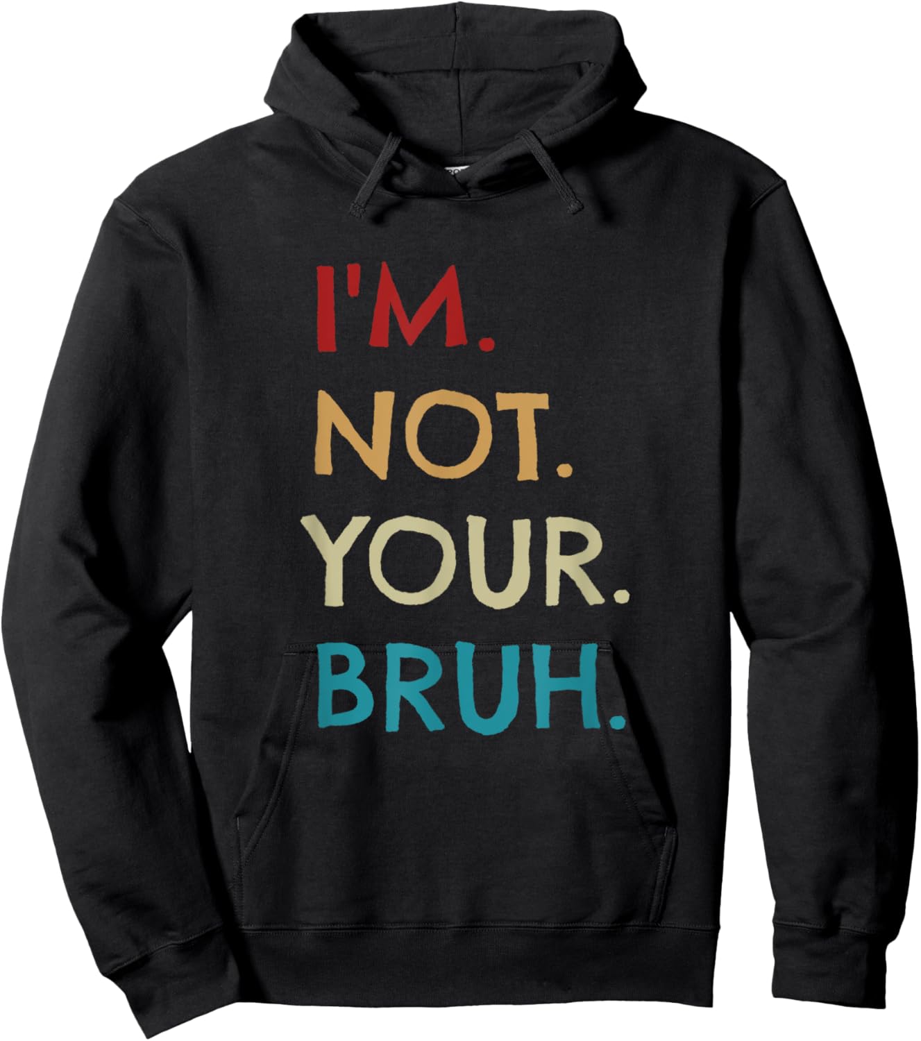 I'm Not Your Bruh Funny For Adults by Tycoon -Adults Black Small Modern Novelty Vacation Cotton 60%, Polyester 40% Short Sleeve Machine Wash Spring, Summer 1 Count Hoodie - Hoodie | Black