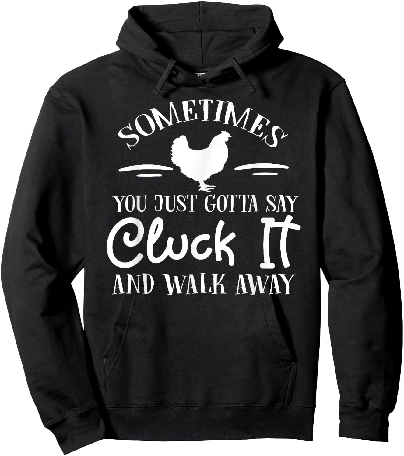 Sometimes You Just Gotta Say Cluck it and Walk Away Hoodie - Hoodie | Black