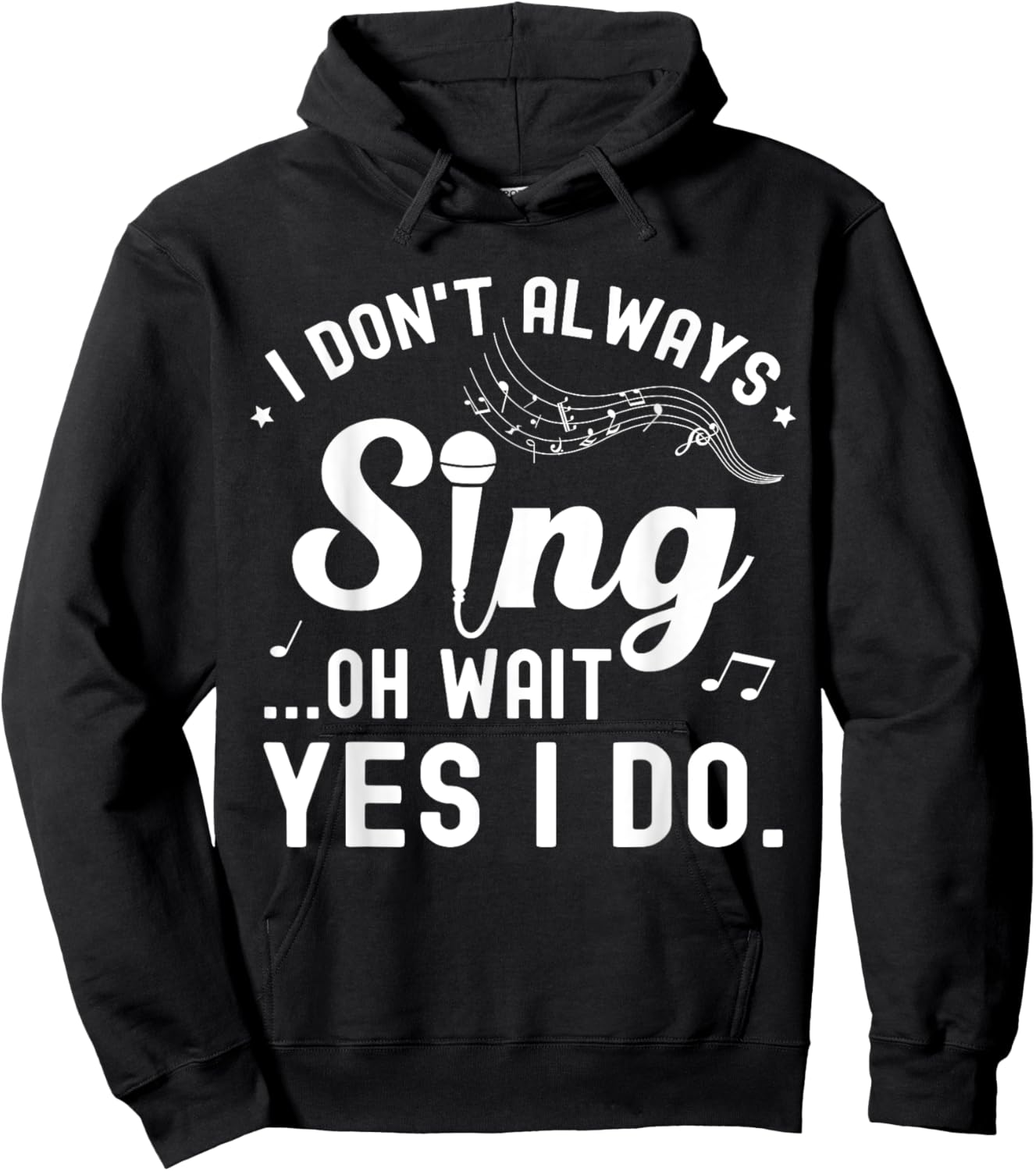 I Don't Always Sing Oh Wait Yes I Do Musical Singer Hoodie - Hoodie | Black
