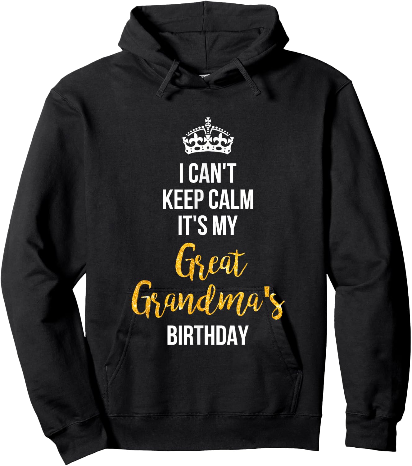 I Can't Keep Calm It's My Great Grandma's Birthday Hoodie - Hoodie | Black