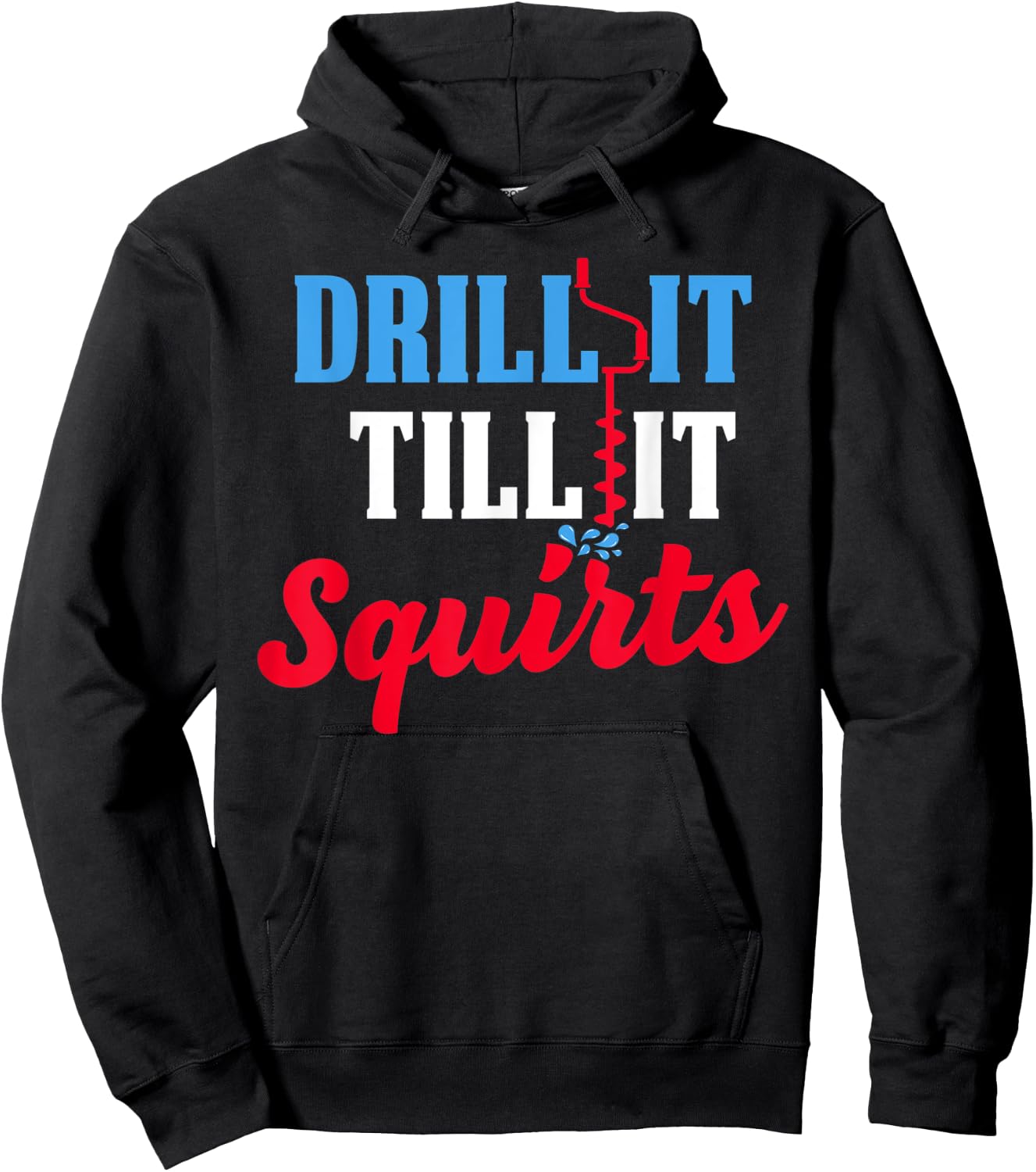 Ice Fishing Gift Drill It Till It Squirts Drill Auger Saying Hoodie - Hoodie | Black