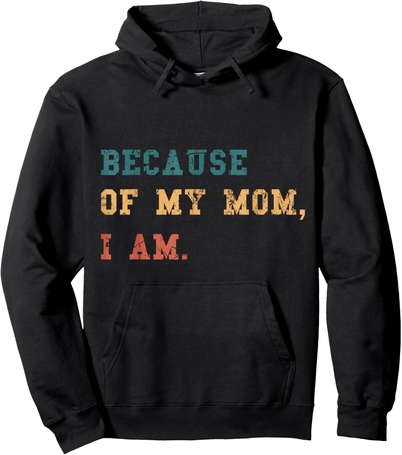 Because Of My Mom, I Am. Inspirational Mother's Day Hoodie - Hoodie | Black