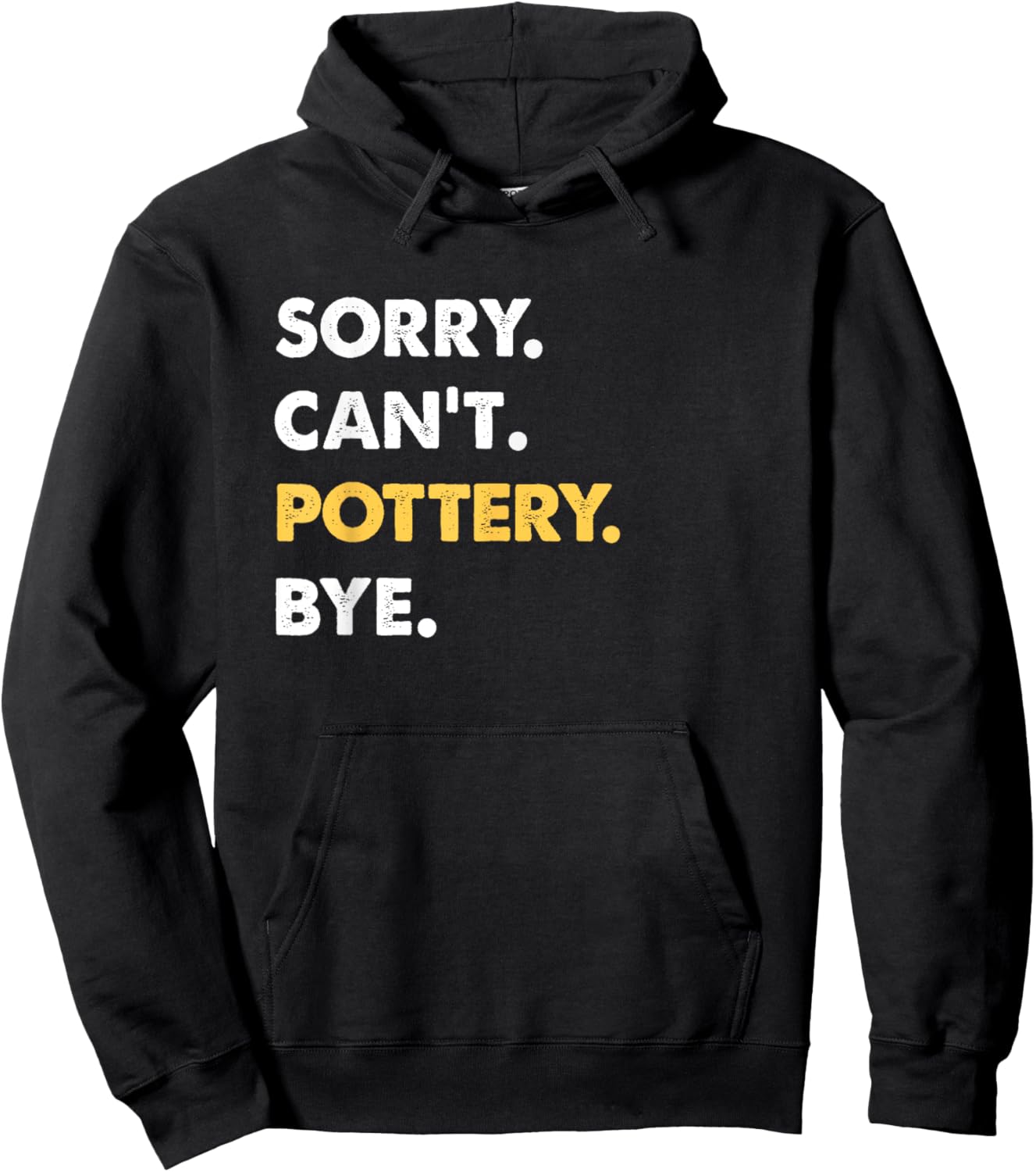 Sorry Can't Pottery Bye Funny Pottery Hoodie - Hoodie | Black