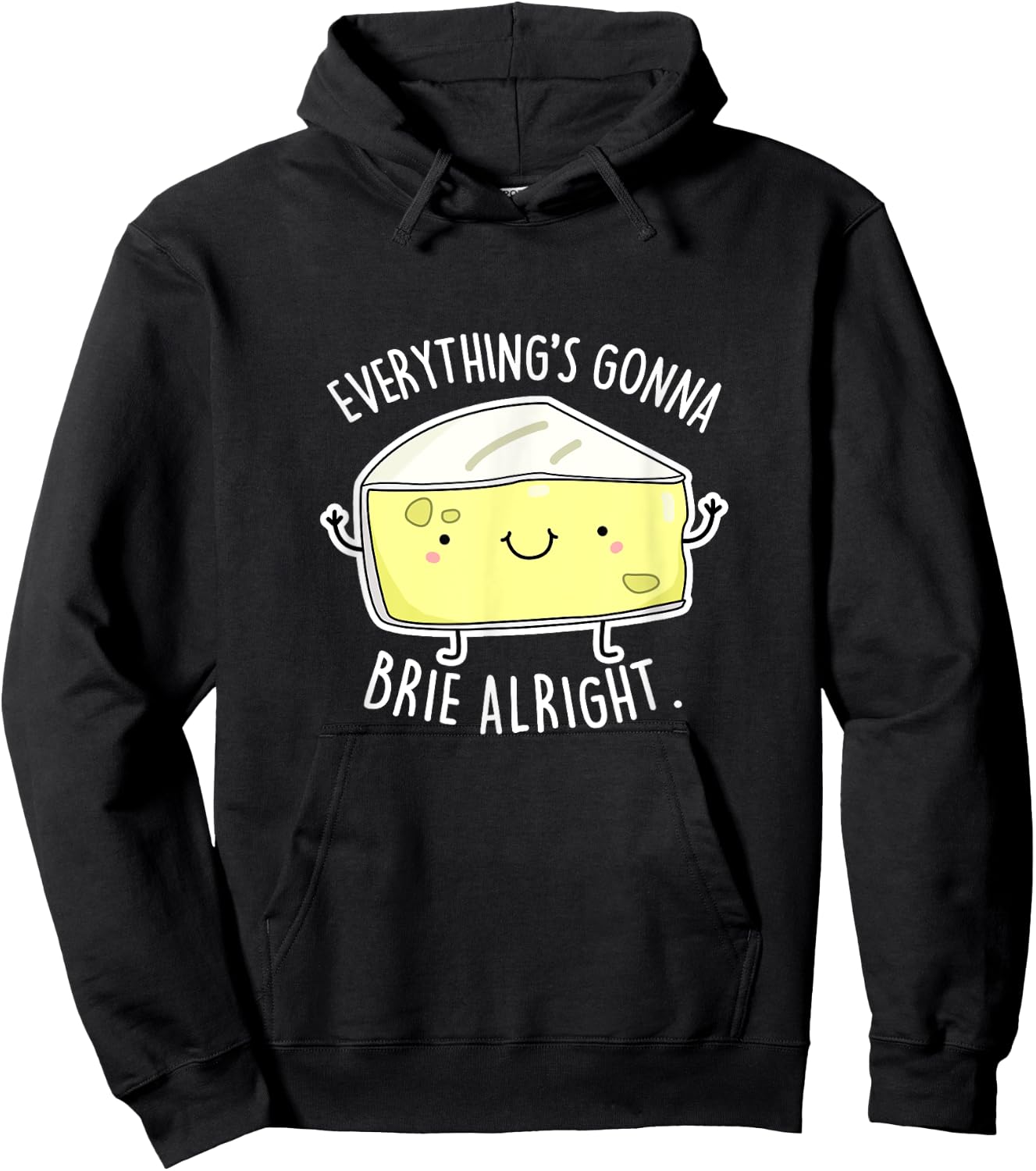 Everything's Gonna Brie Alright Funny Cheese Pun Gift Hoodie - Hoodie | Black