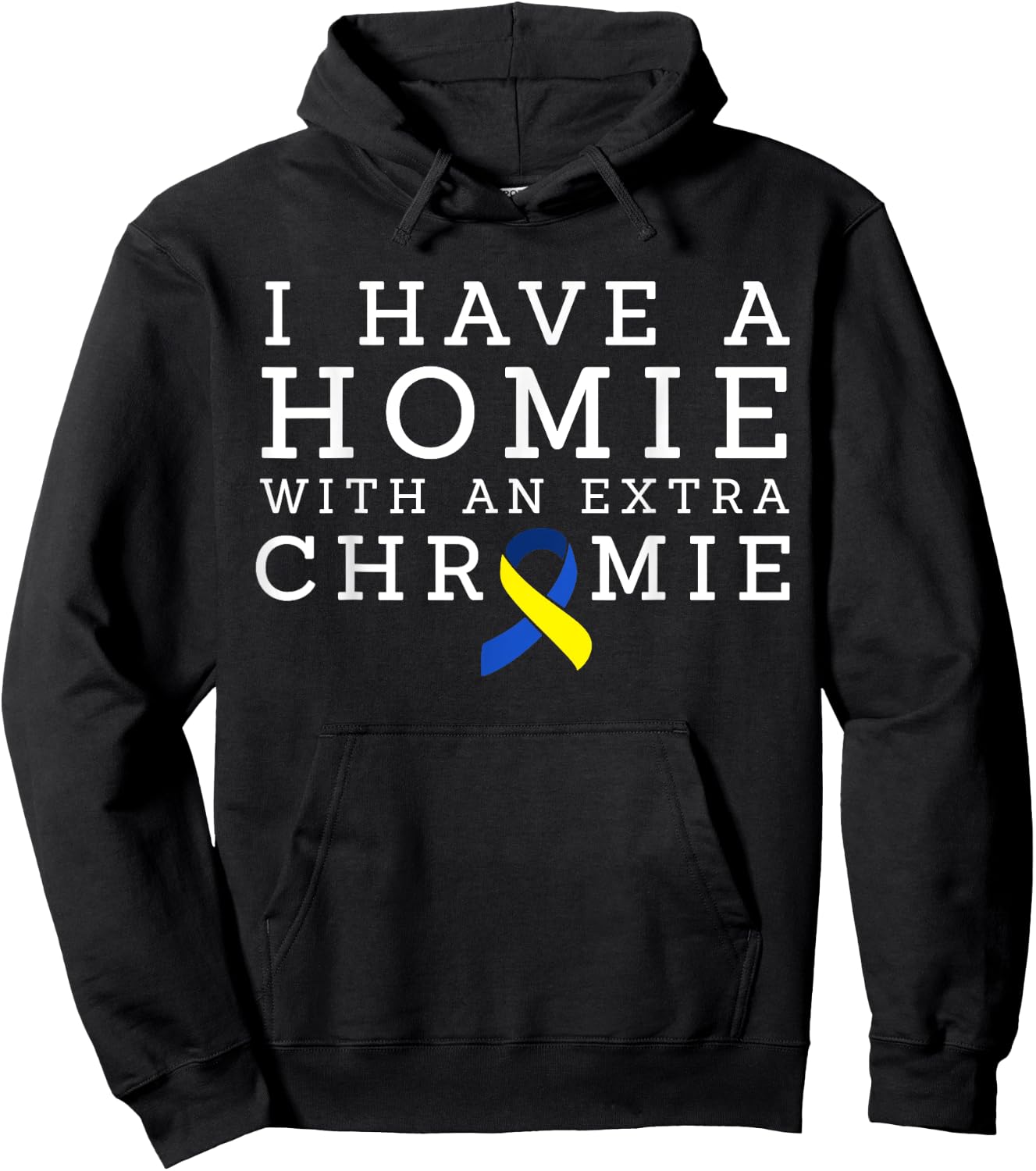 I Have a Homie with an Extra Chromie - Down syndrome Hoodie - Hoodie | Black