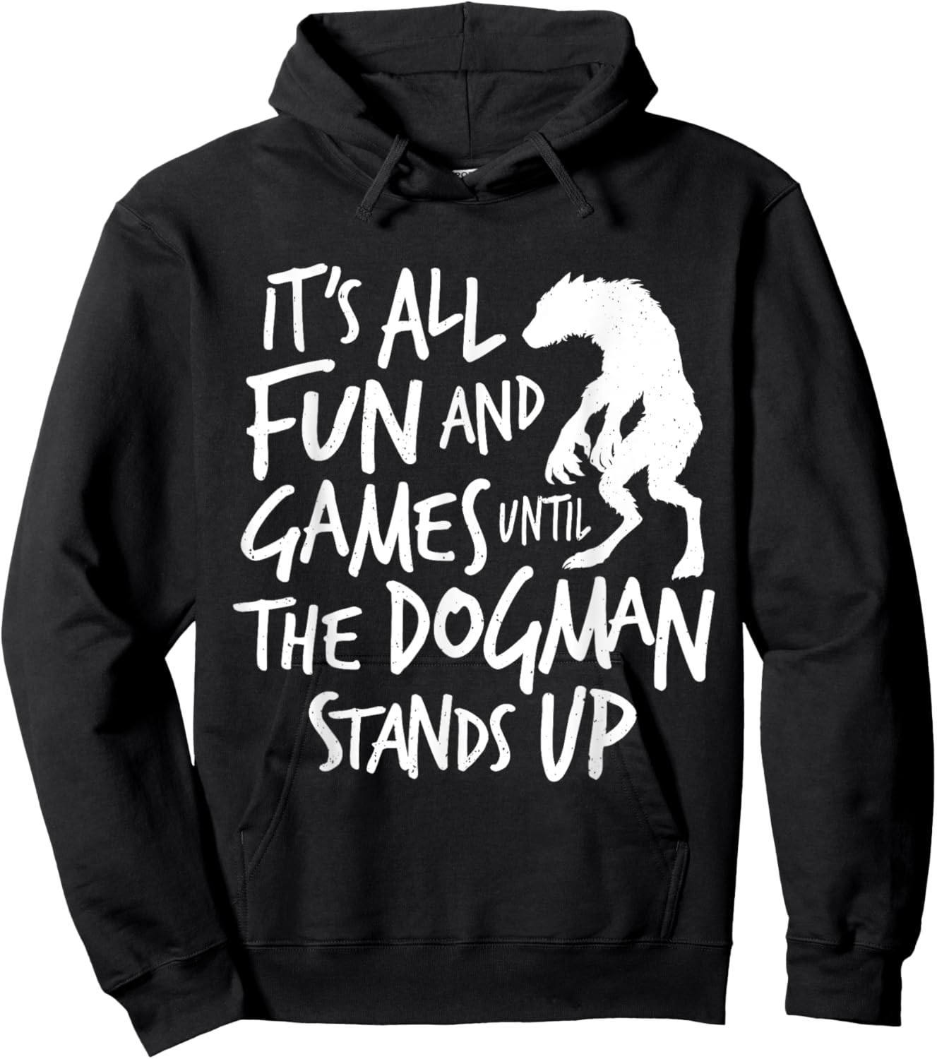 Dogman Funny Cryptid Saying It's All Fun and Games Until Hoodie - Hoodie | Black