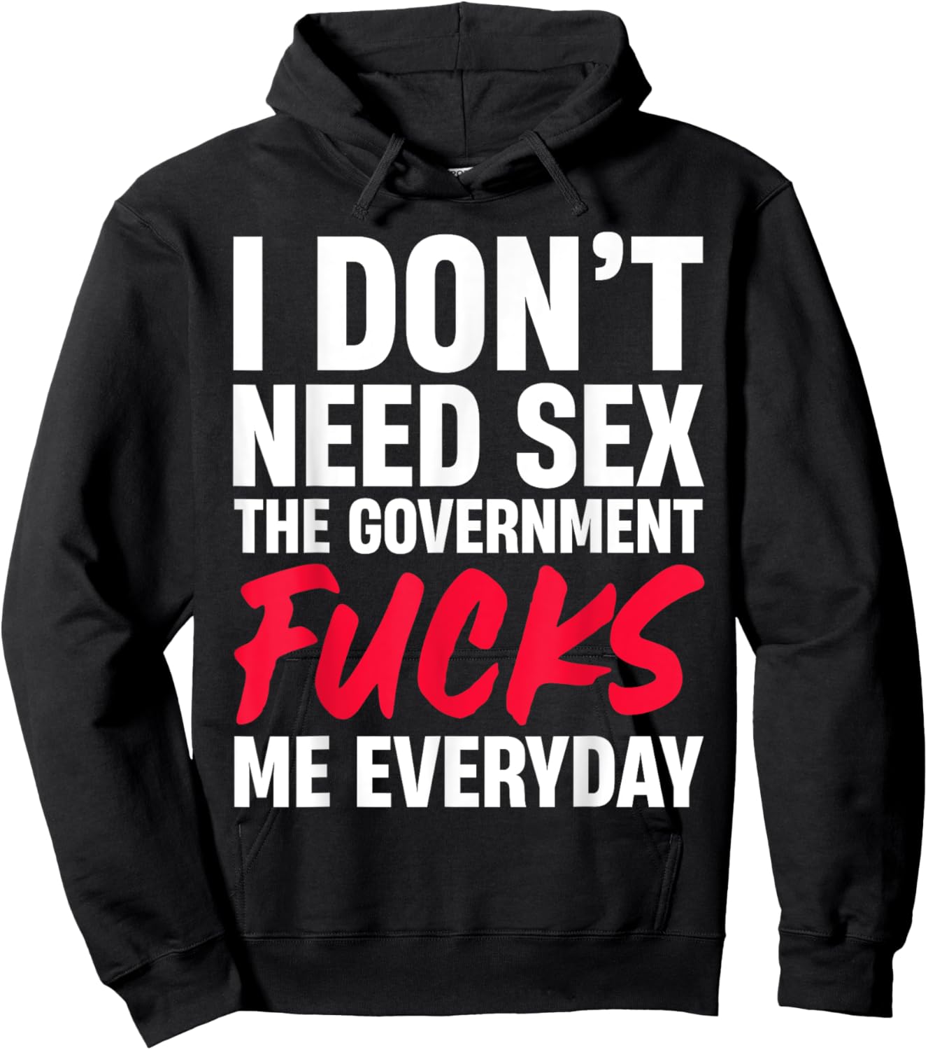 I Don't Need Sex The Government Fucks Me Everyday Hoodie - Hoodie | Black