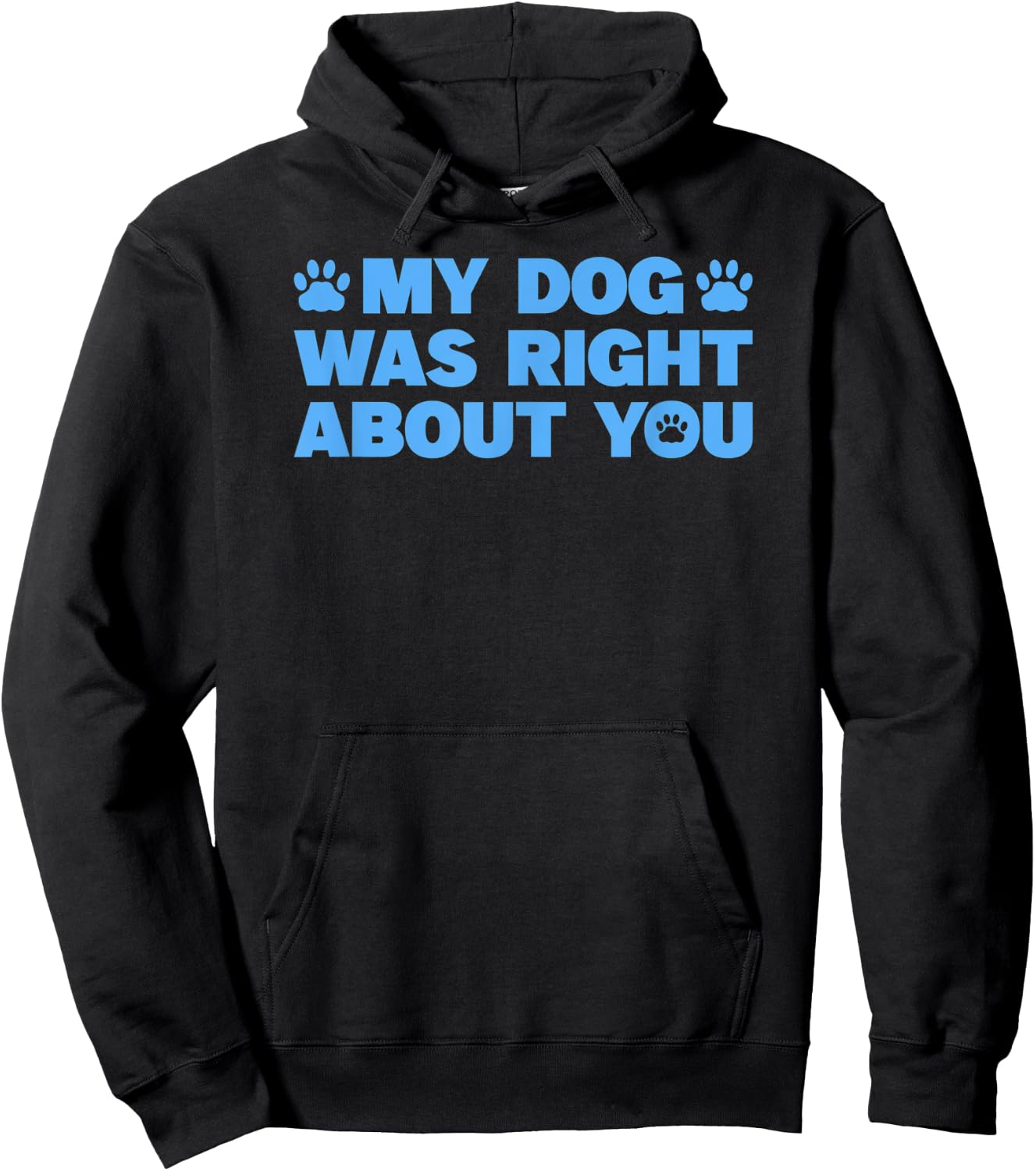 My Dog Was Right About You Hoodie - Hoodie | Black