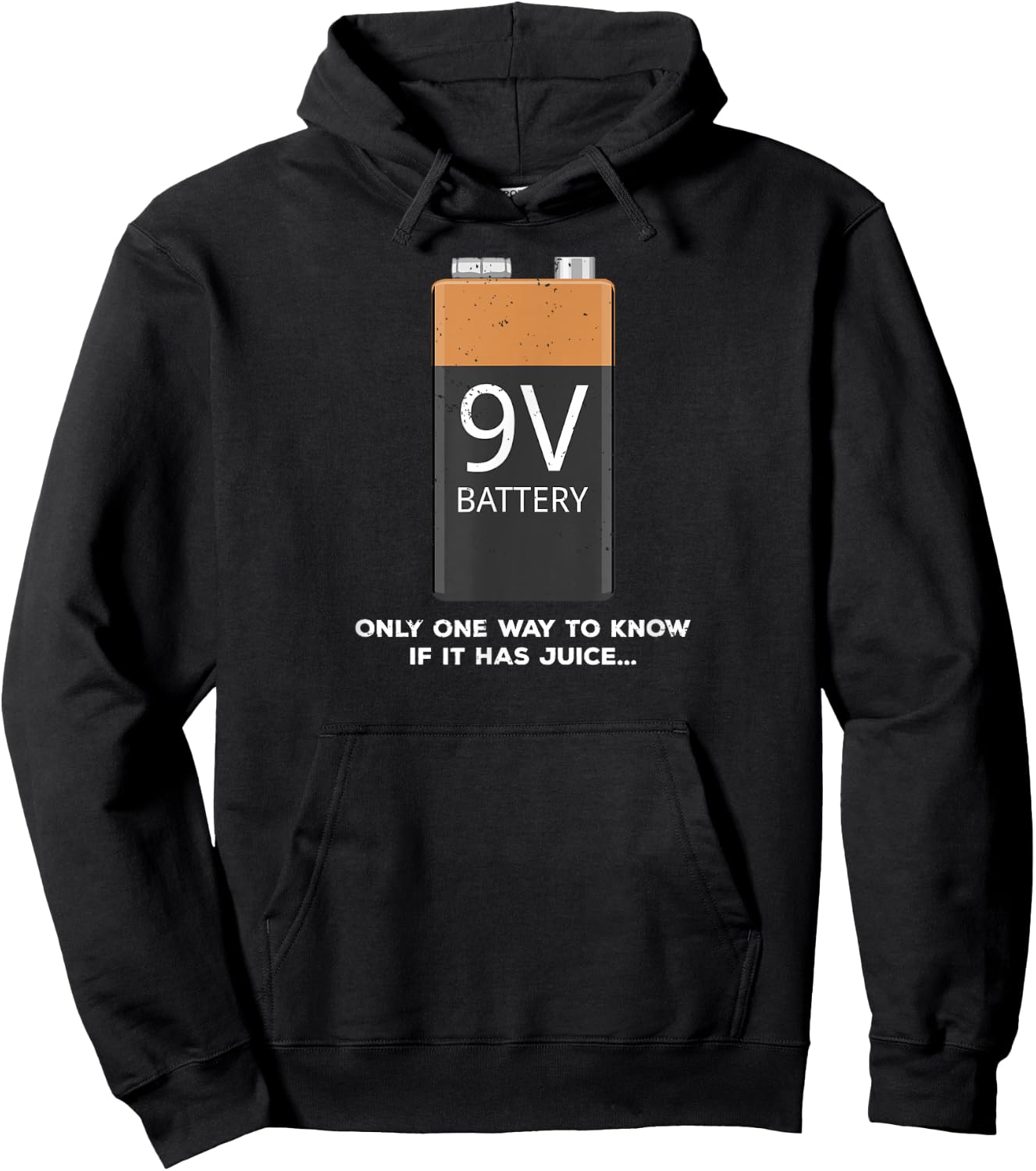 Funny 9v Battery - Only One Way to Know If it Has Juice... Hoodie - Hoodie | Black