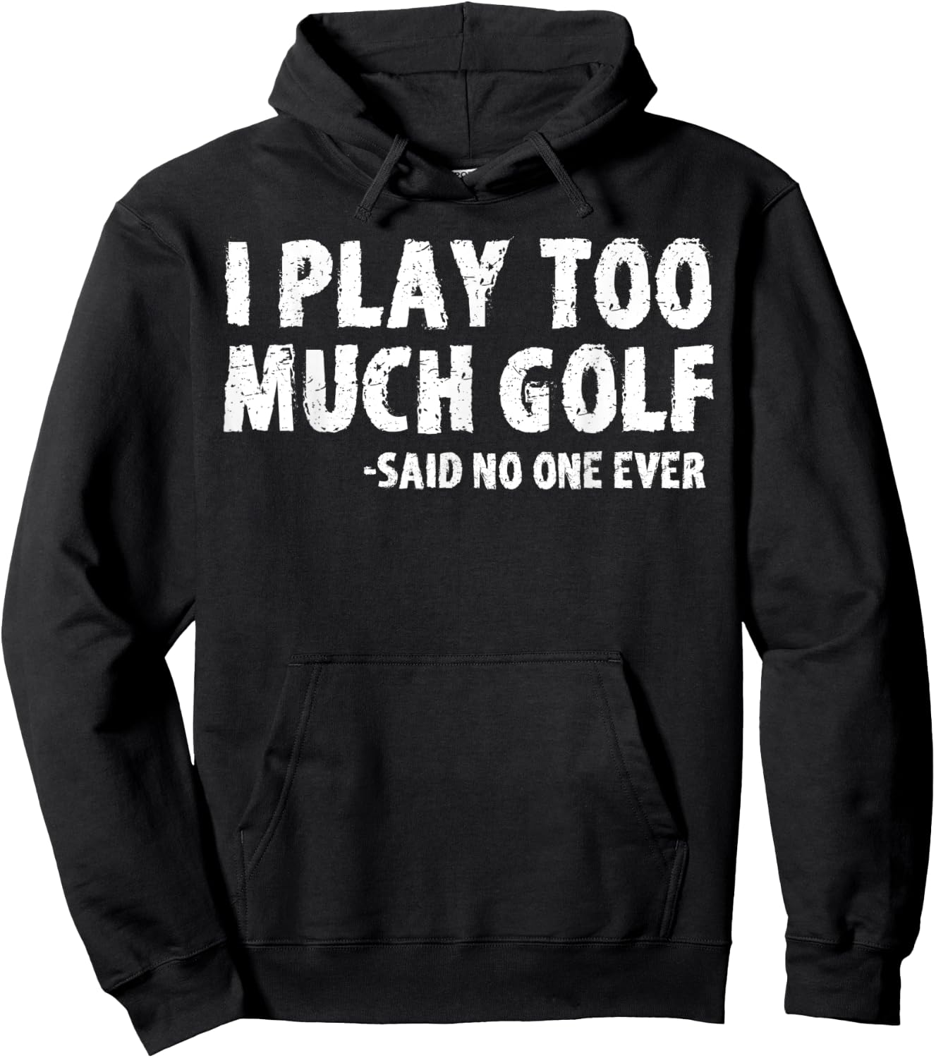 Funny Golf I Play Too Much Golf Said No One Hoodie - Hoodie | Black
