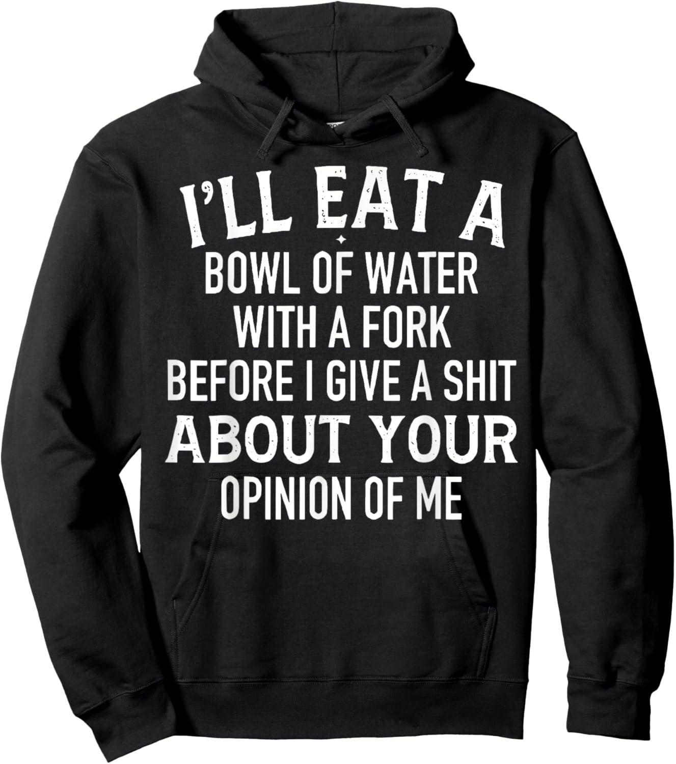 I'll Eat A Bowl Of Water With Fork Before I Give A Shit Hoodie - Hoodie | Black