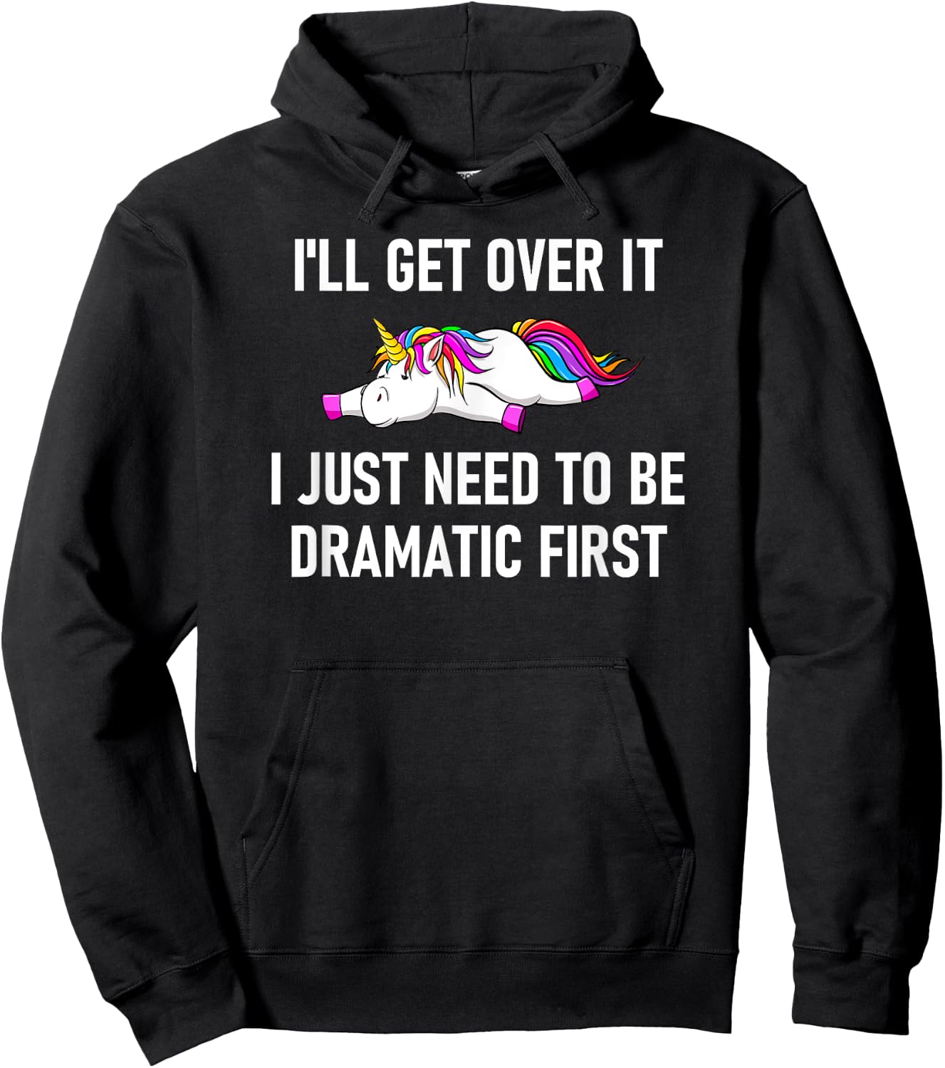 Unicorn I'll Get Over It I Just Need To Be Dramatic First Hoodie - Hoodie | Black