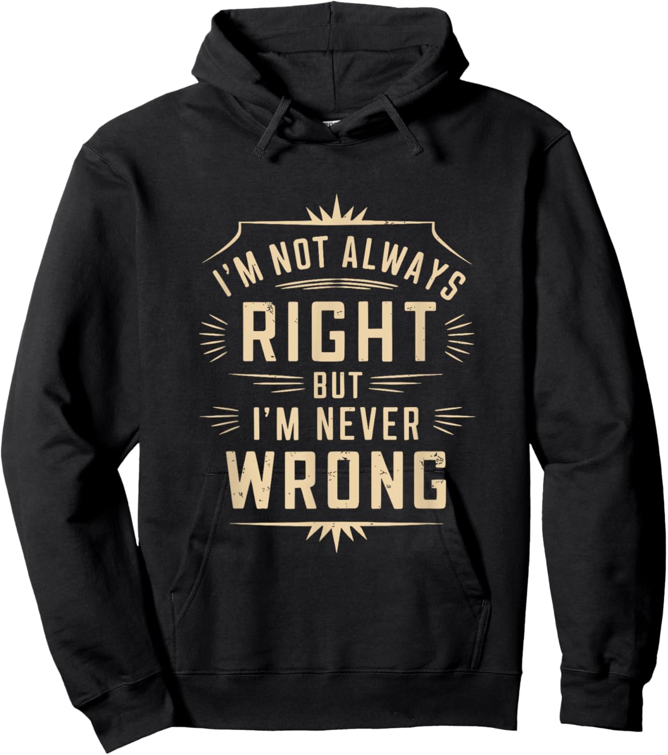 I'm Not Always Right But I'm Never Wrong Funny Sarcastic Hoodie - Hoodie | Black
