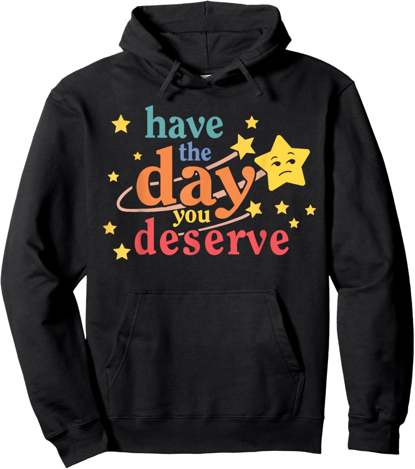 Funny Sarcastic Have The Day You Deserve Motivational Quote Hoodie - Hoodie | Black