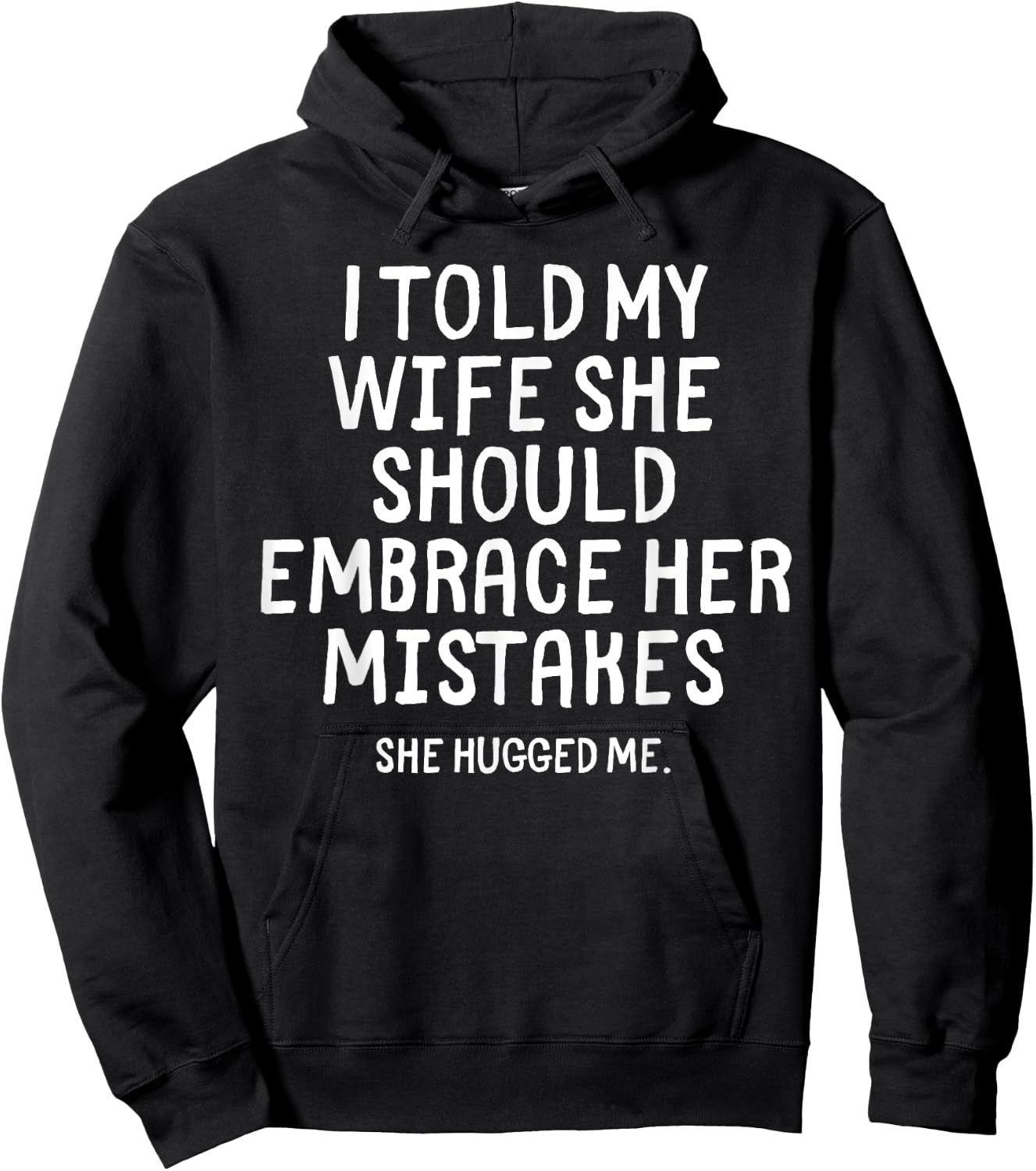 I Told My Wife To Embrace Her Mistakes Funny Husband Joke Hoodie - Hoodie | Black
