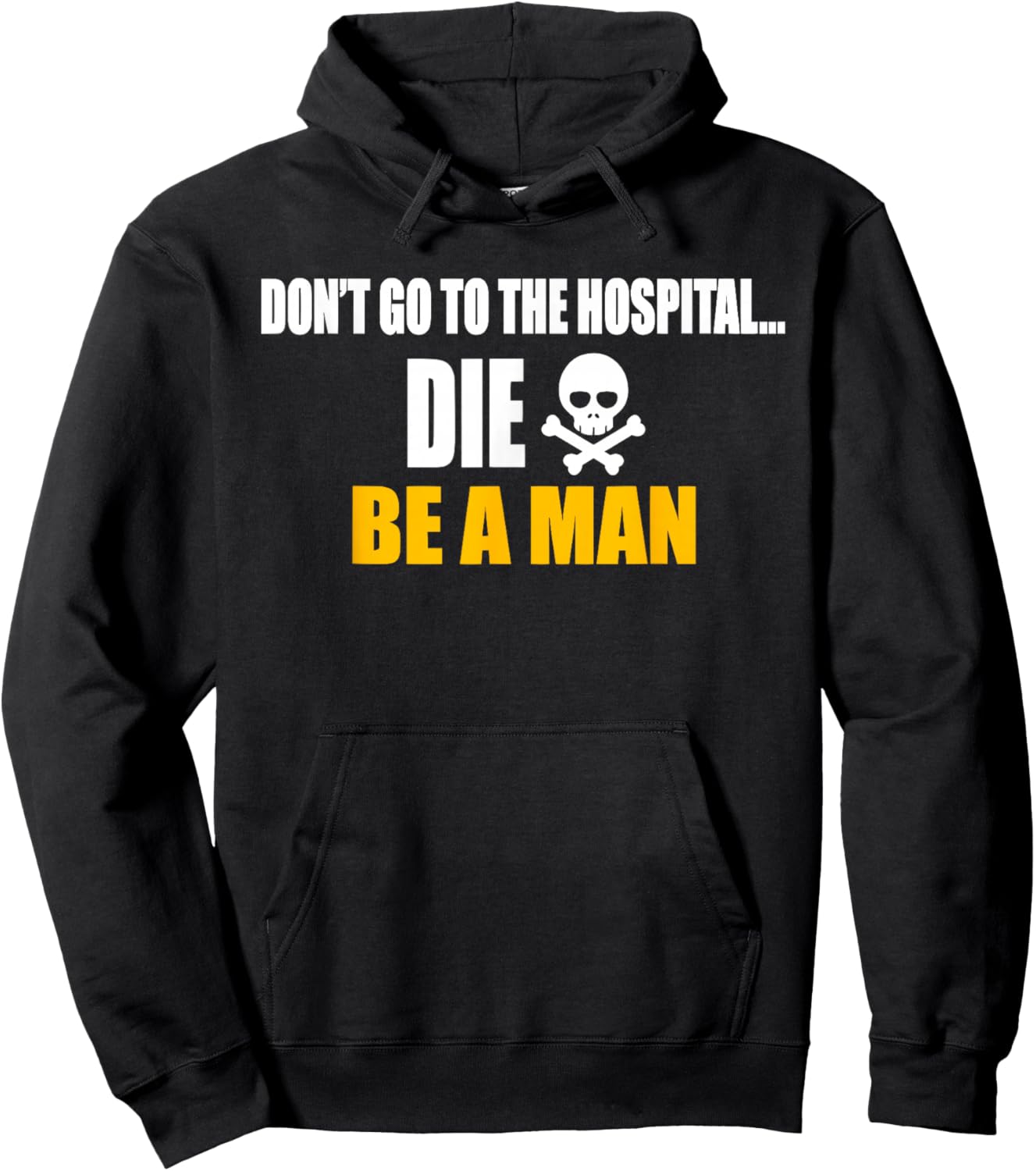Don't Go To The Hospital... Die. Be A Man Apparel Hoodie - Hoodie | Black