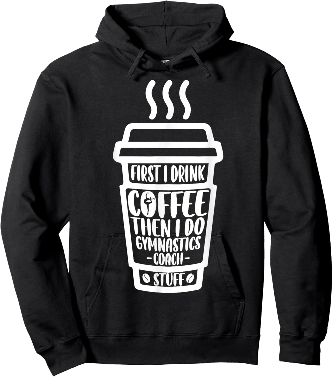 Funny First I Drink Coffee Then I Do Gymnastics Coach Stuff Hoodie - Hoodie | Black