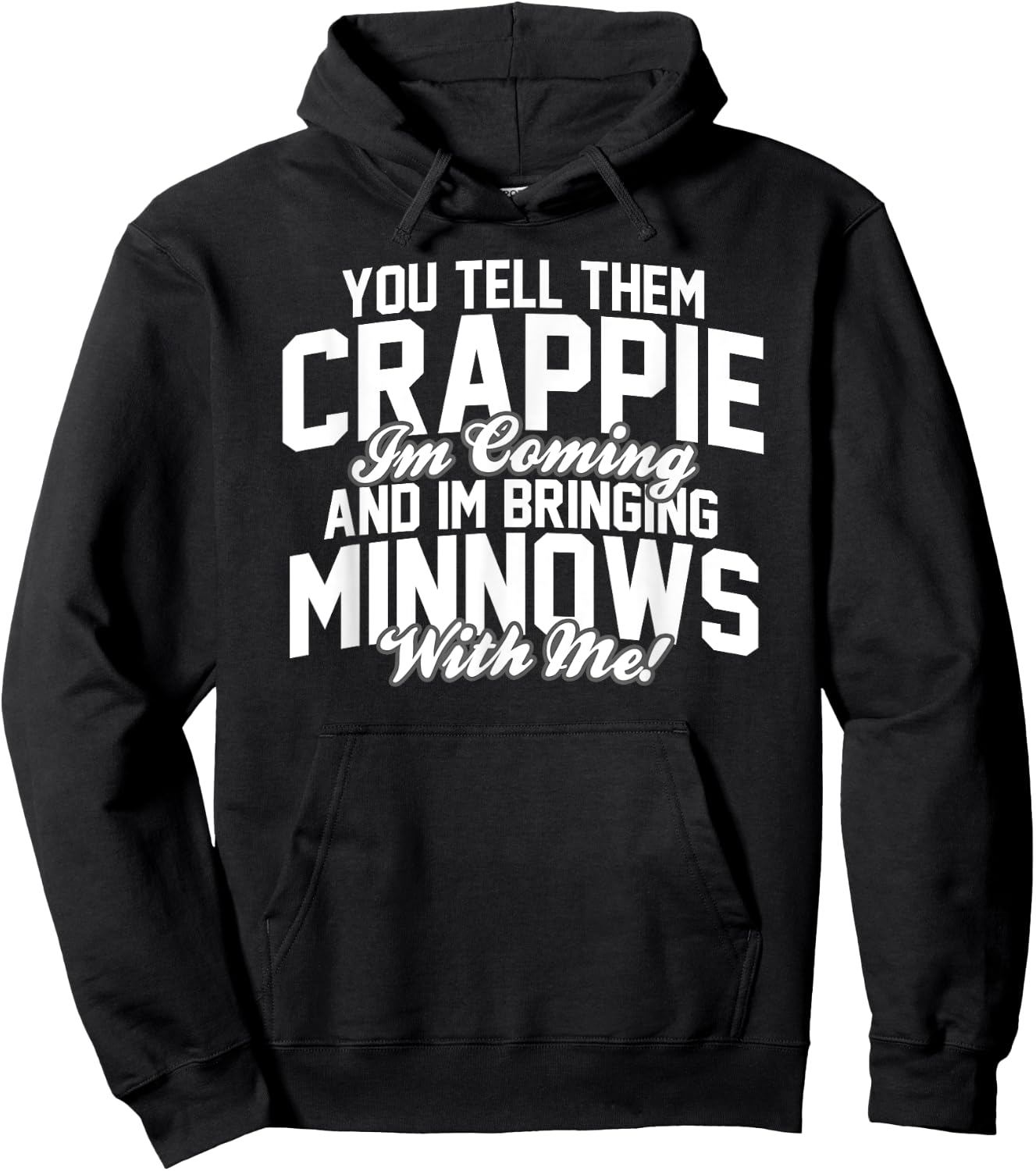 You Tell them Crappie Im Coming and Im Bringing Minnows Hoodie - Hoodie | Black