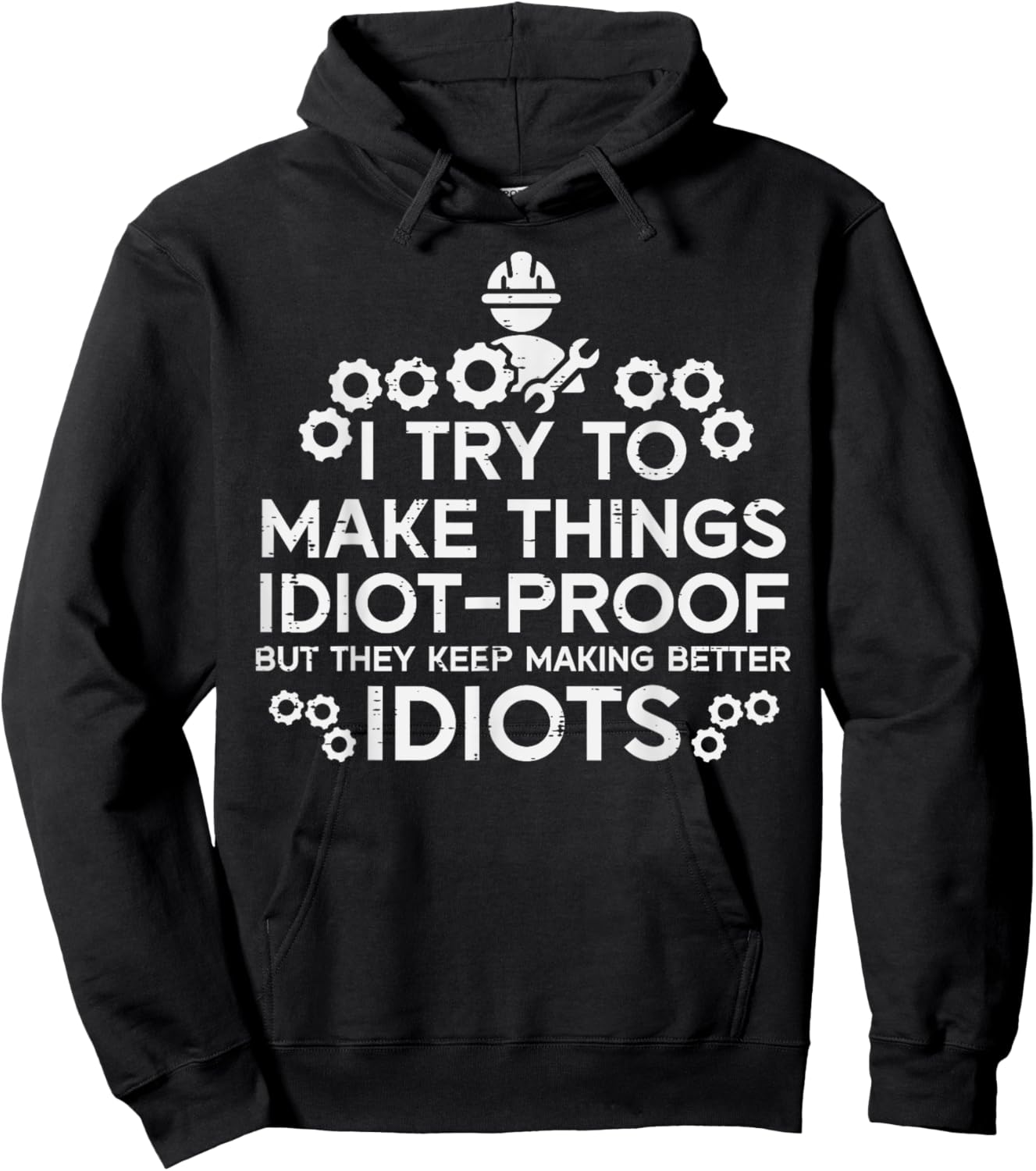 Try To Make Things Idiot Proof Funny Auto Mechanic Men Women Hoodie - Hoodie | Black