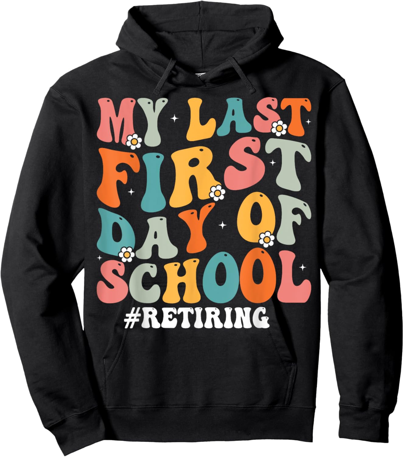 My Last First Day of School Retiring Teacher Retirement Hoodie - Hoodie | Black