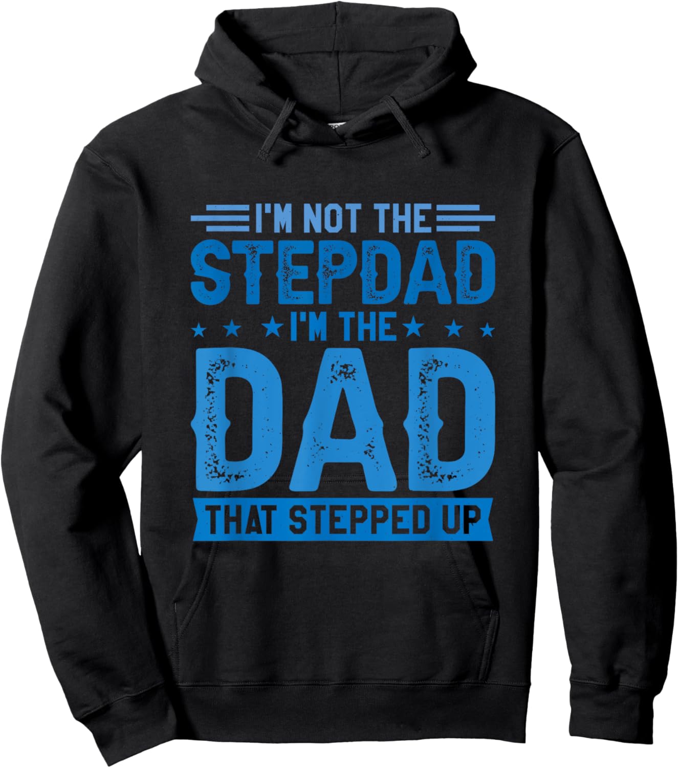 I'm Not The Stepdad I'm The Dad That Stepped Up Stepfather Hoodie - Hoodie | Black