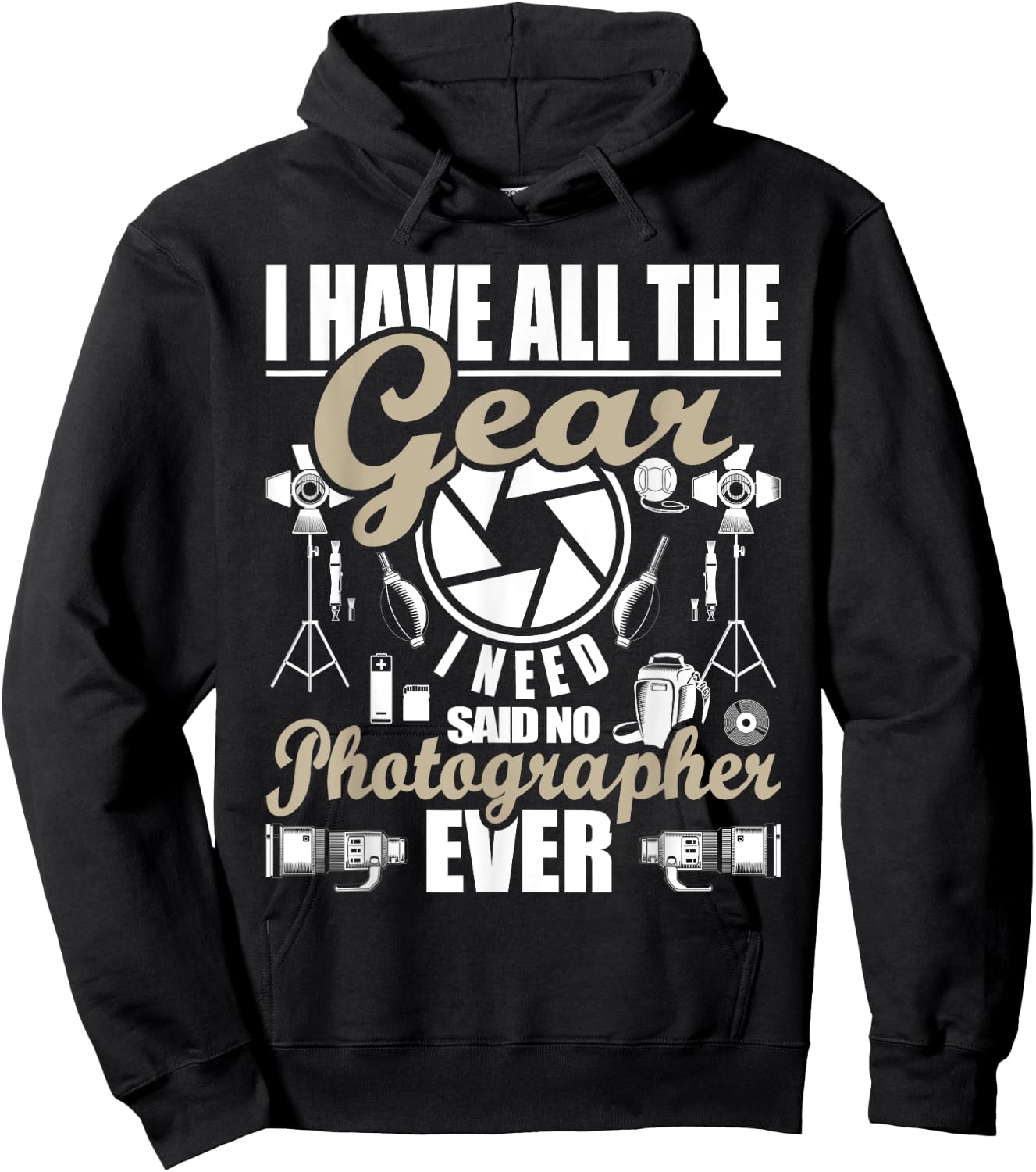 I Have All The Gear I Need - Photographer Camera Photography Hoodie - Hoodie | Black