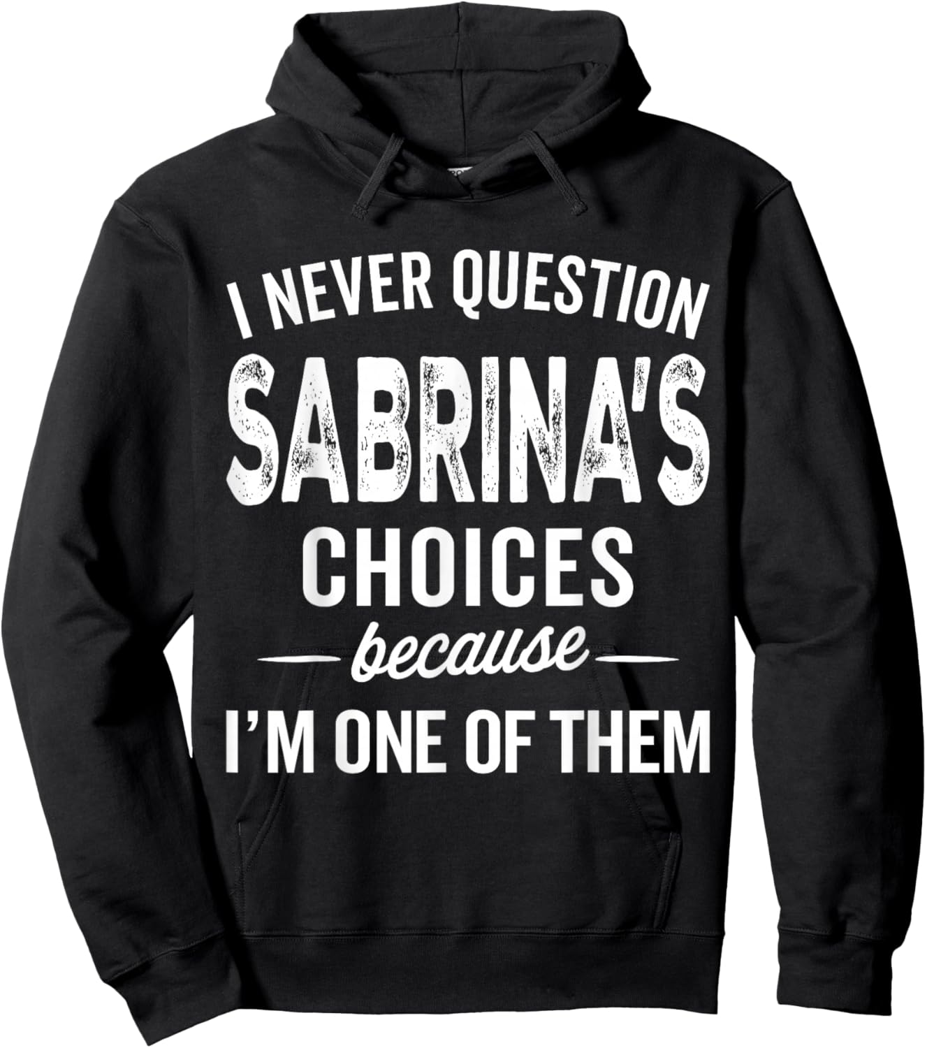 I Never Question Sabrina’s Choices Sabrina Personalized Name Hoodie - Hoodie | Black