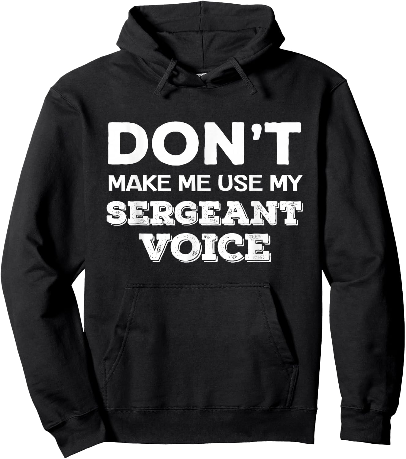 Don't Make Me Use My Sergeant Voice Drill Sergeant Quote Hoodie - Hoodie | Black