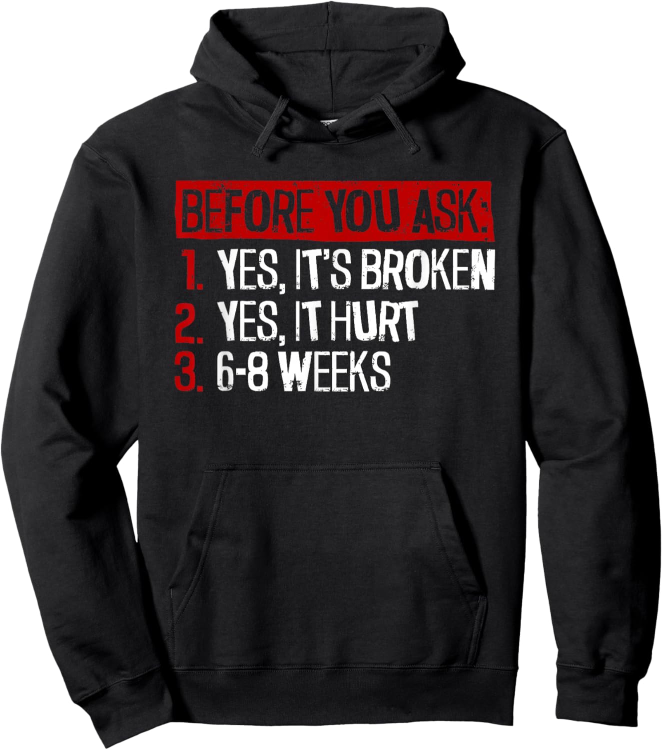 Yes, It's Broken. Yes, It Hurt. 6-8 Weeks. - Broken Leg Hoodie - Hoodie | Black