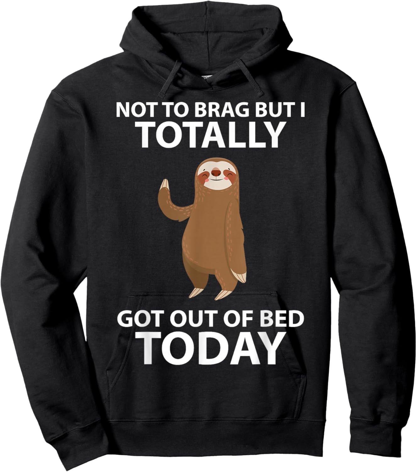 Cute Sloth Not To Brag But I Totally Got Out Of Bed Today Hoodie - Hoodie | Black